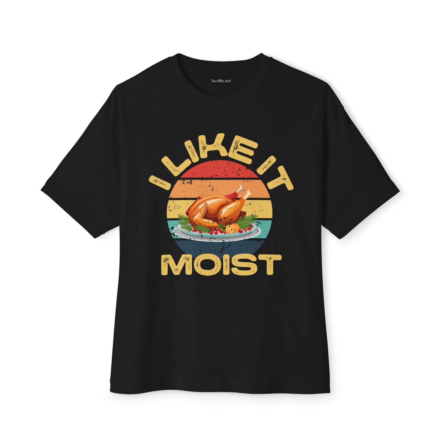 I Like It Moist Unisex Oversized Boxy Tee