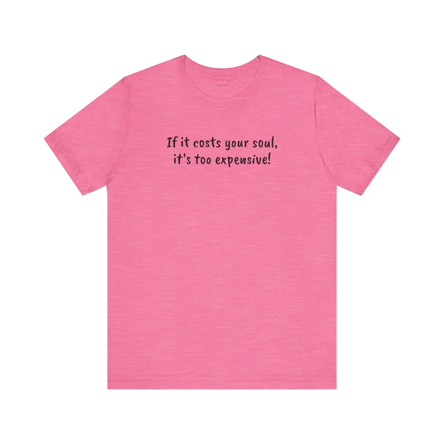 If it costs your soul, it's too expensive - Unisex Jersey Short Sleeve Tee