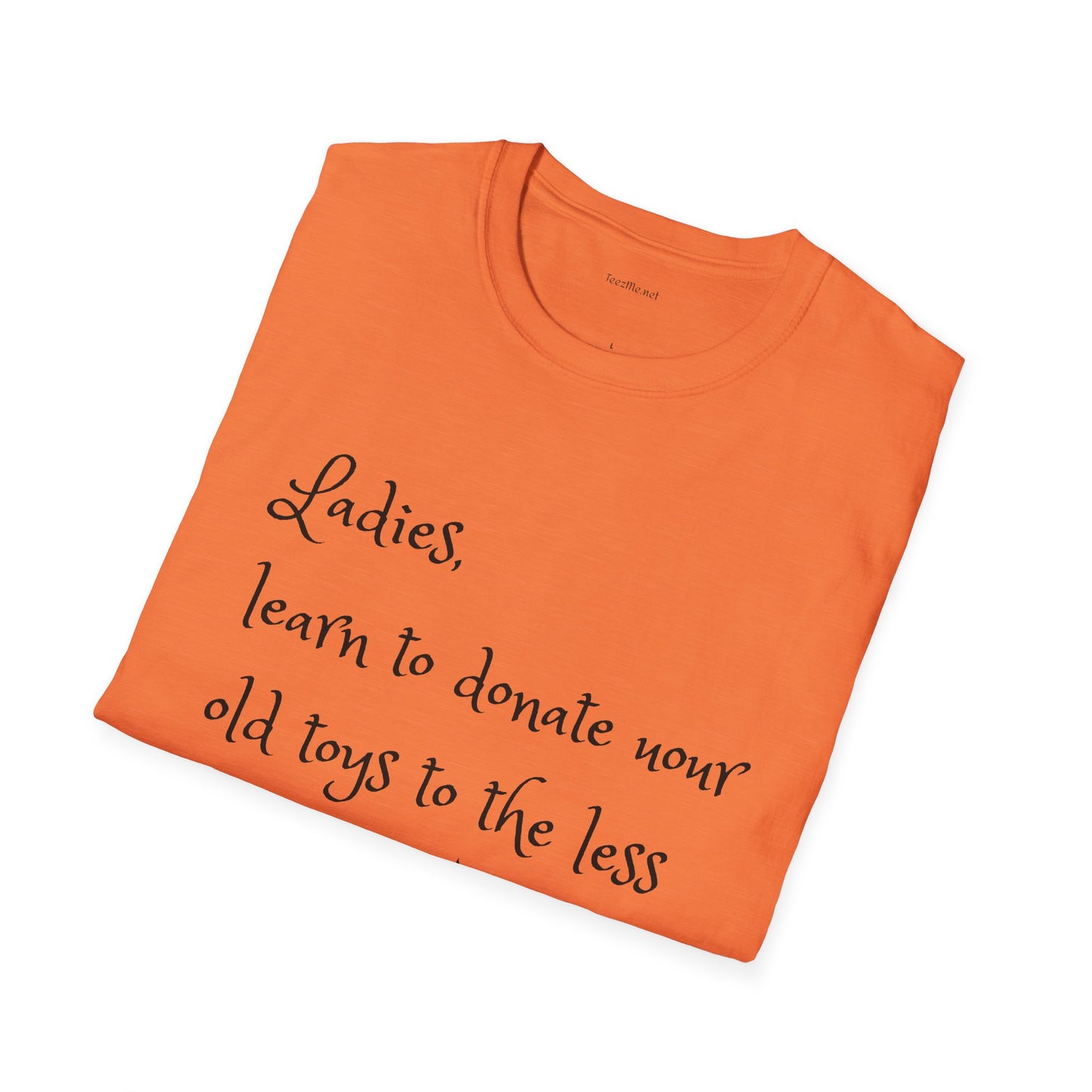Ladies, learn to donate your old - Unisex Softstyle T-Shirt 100% Cotton Graphic