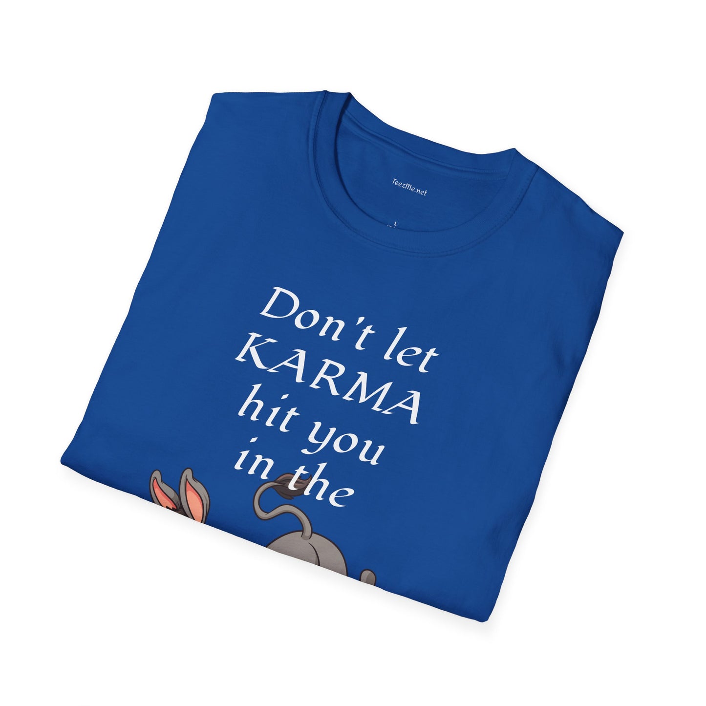 Don't let KARMA hit you in the *** - Unisex Softstyle T-Shirt 100% Cotton Graphic