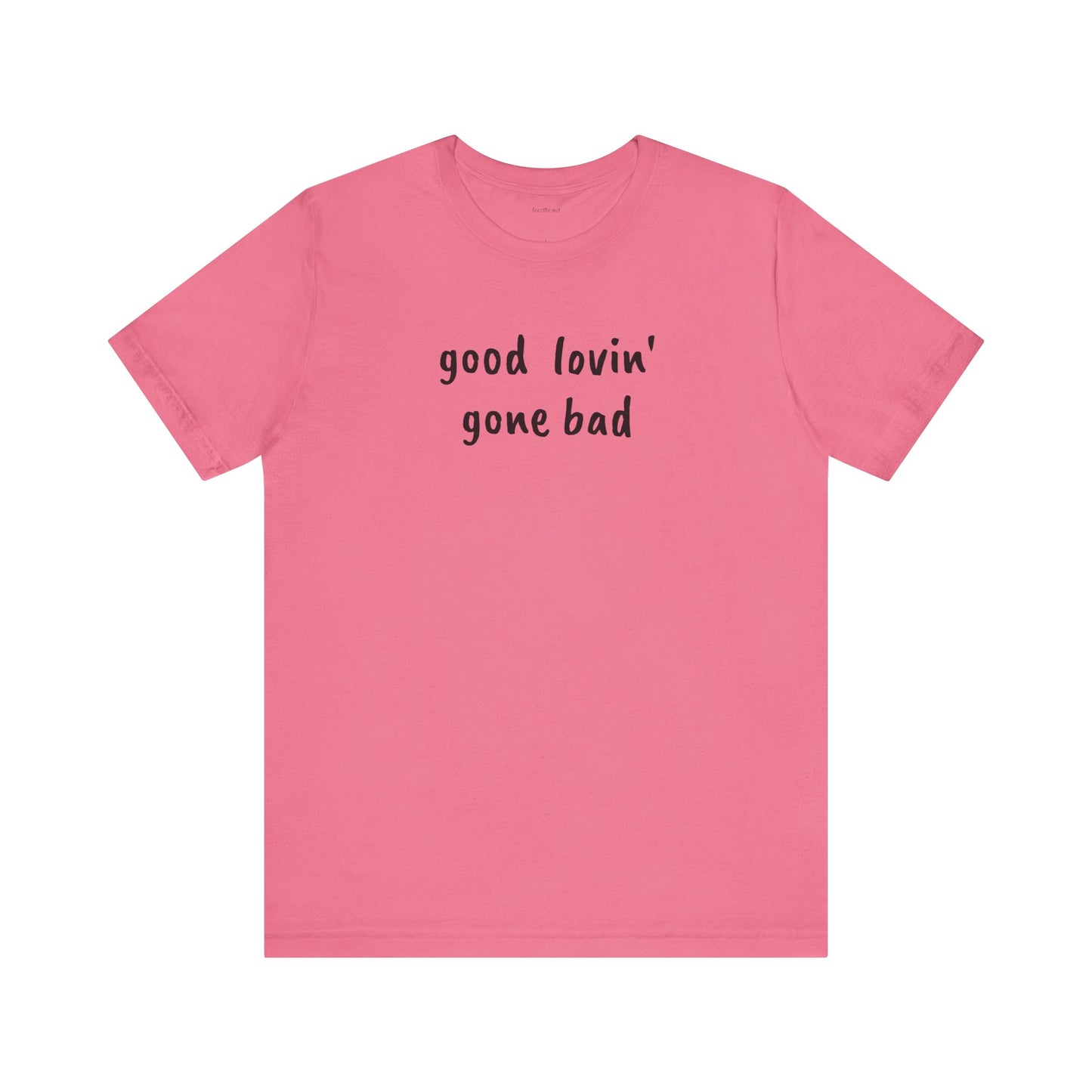 Good lovin' gone bad - Unisex Jersey Short Sleeve Tee