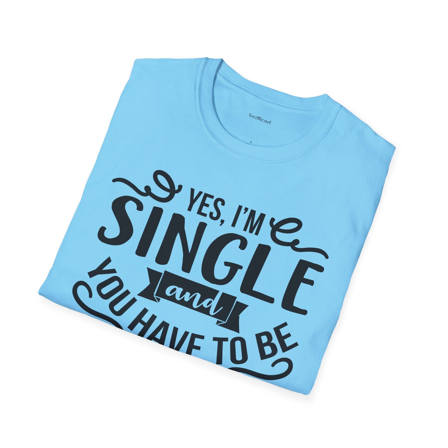 Yes, I'm Single  - Unisex Softstyle T-Shirt 100% Cotton Graphic