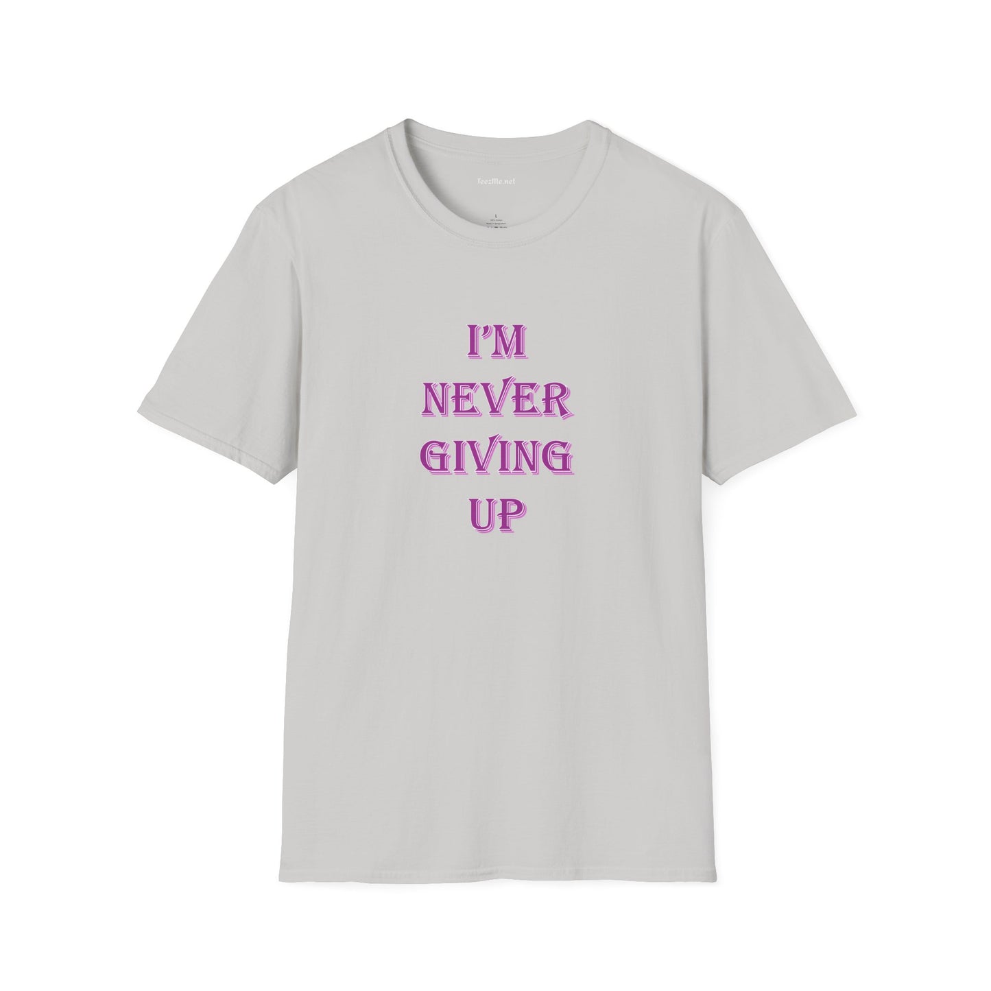 I'm Never Giving Up - Unisex Softstyle T-Shirt 100% Cotton Graphic