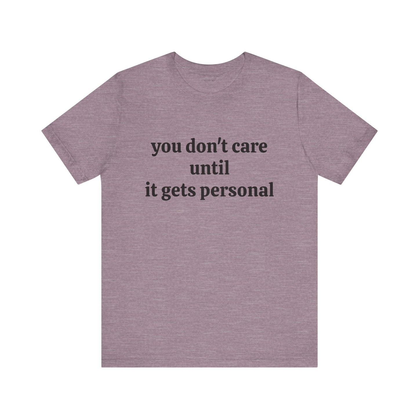 You don't care until it gets personal - Unisex Jersey Short Sleeve Tee