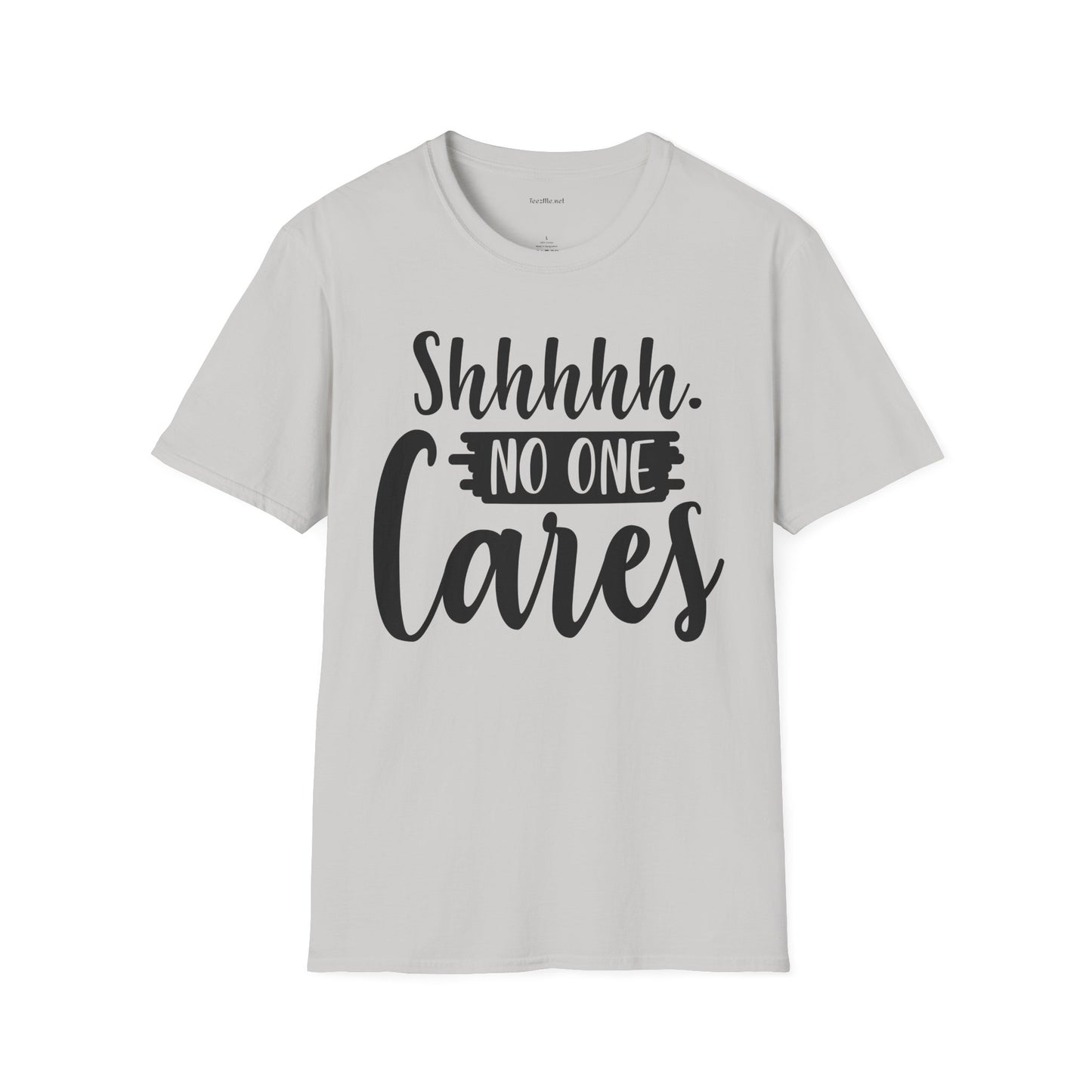 Shhhhh No One Cares - Unisex Softstyle T-Shirt 100% Cotton Graphic