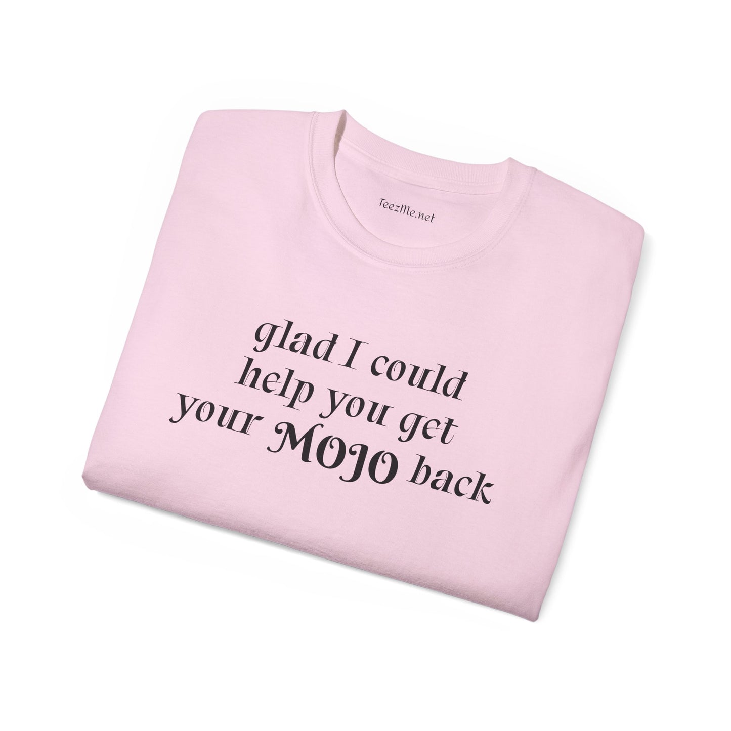 Glad I could help you get your mojo back - Unisex Ultra Cotton Tee