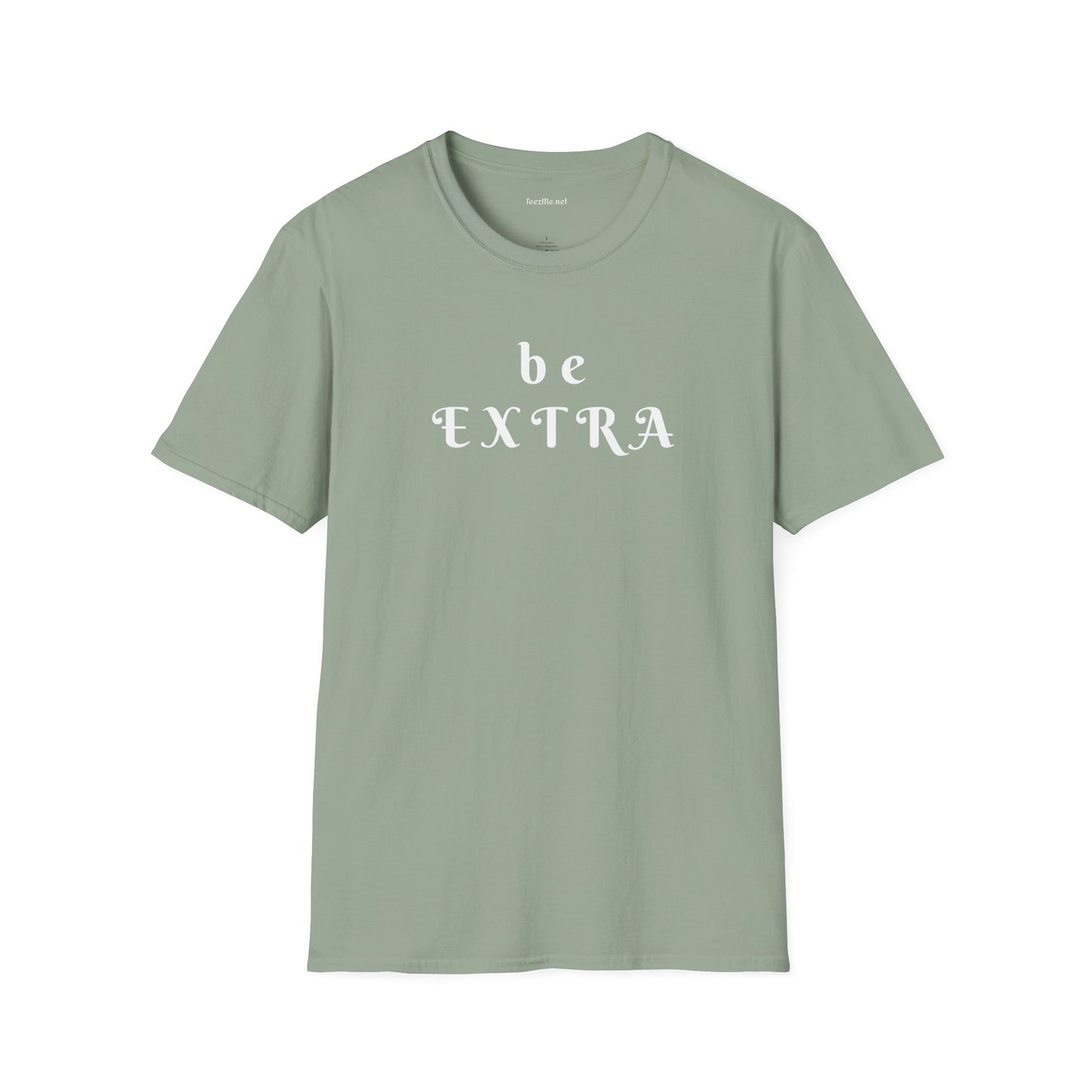 Be Extra - Unisex Softstyle T-Shirt 100% Cotton Graphic
