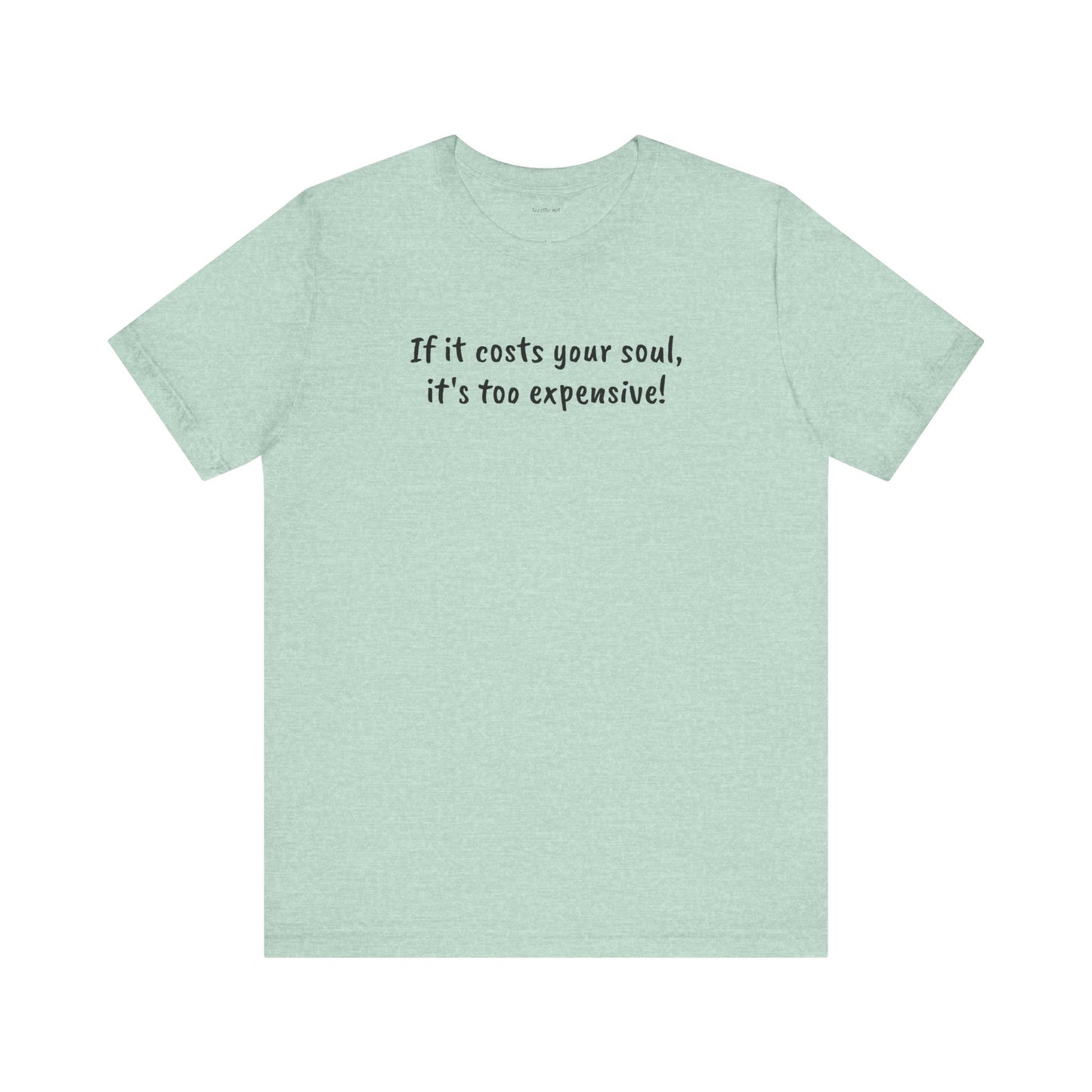 If it costs your soul, it's too expensive - Unisex Jersey Short Sleeve Tee