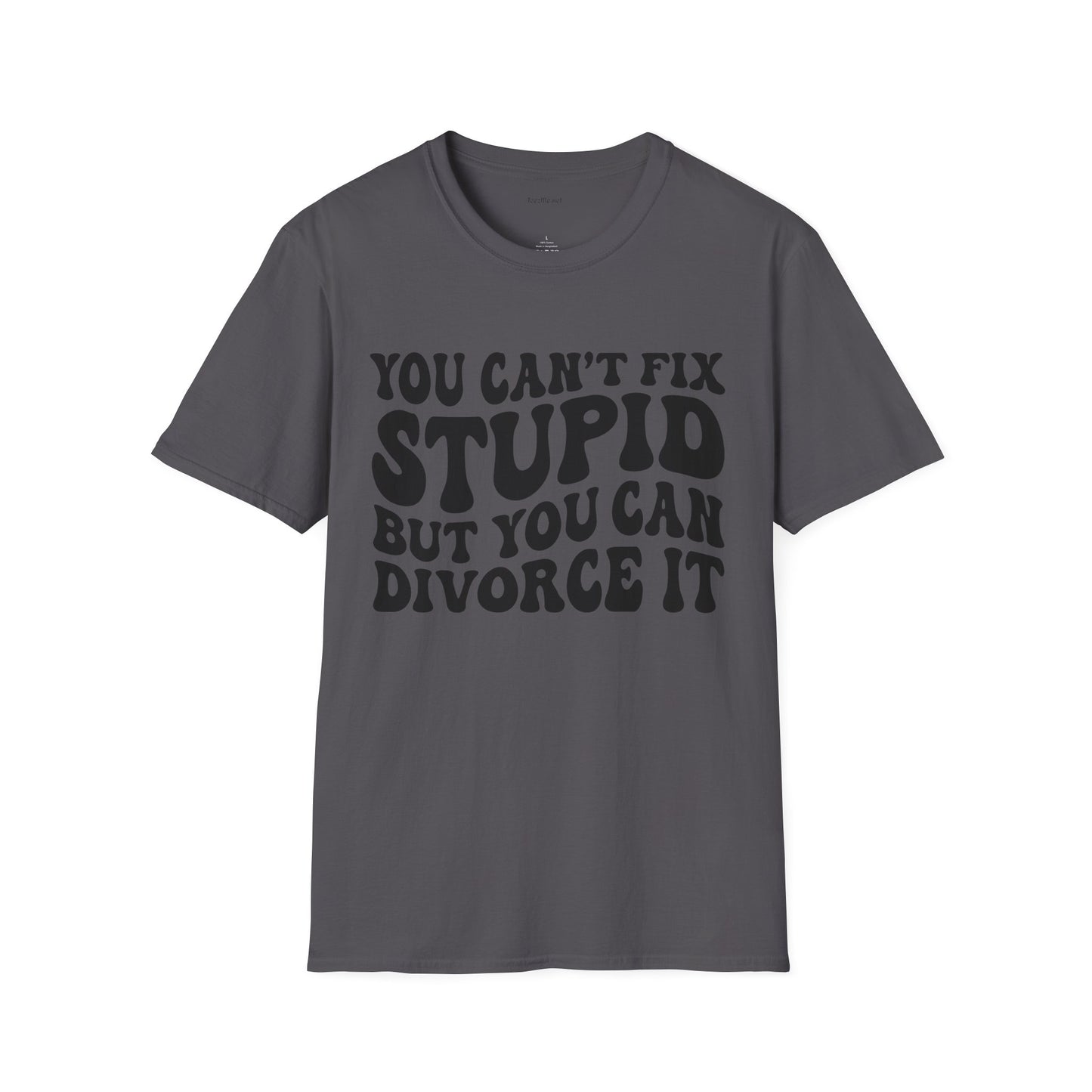 You Can't Fix Stupid But You Can Divorce It  Unisex Softstyle T-Shirt 100% Cotton Graphic