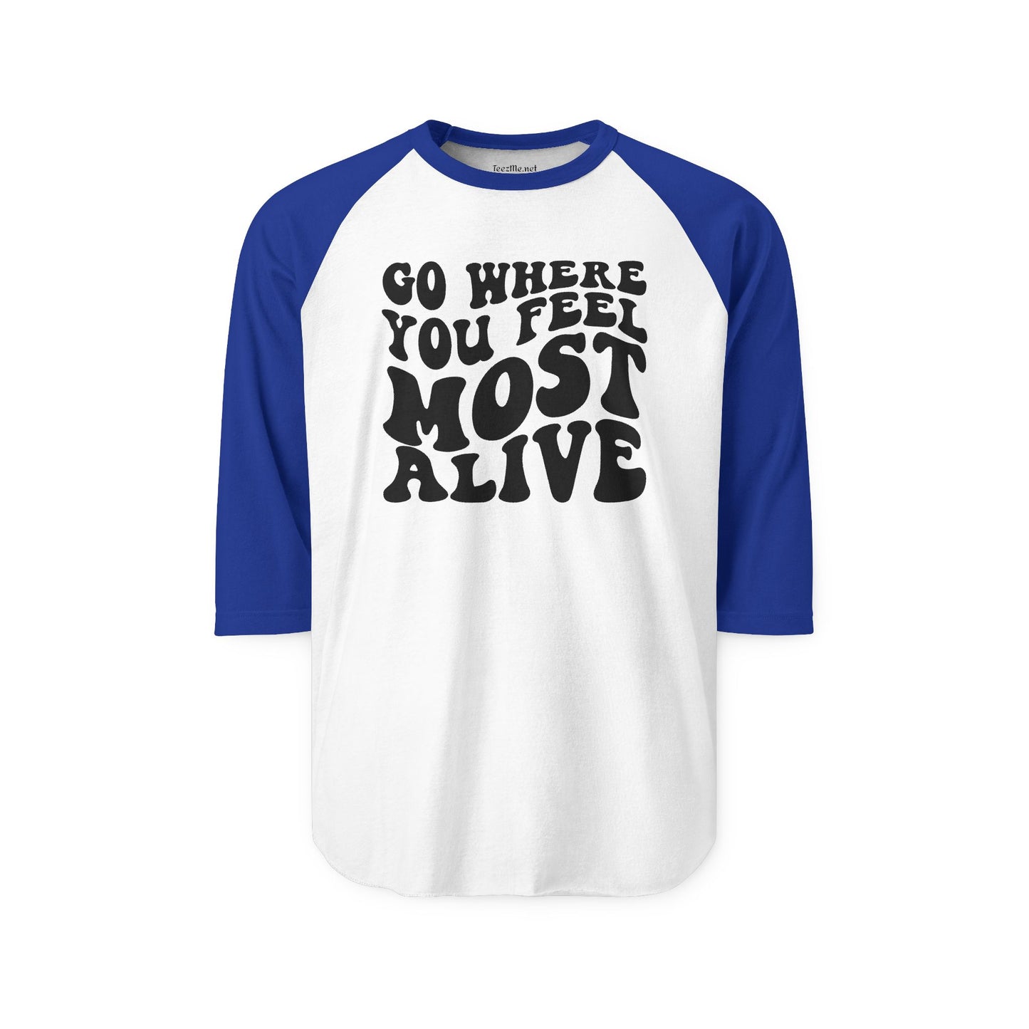 Go Where You Feel Most Alive Unisex Three-Quarter Sleeve Raglan Shirt