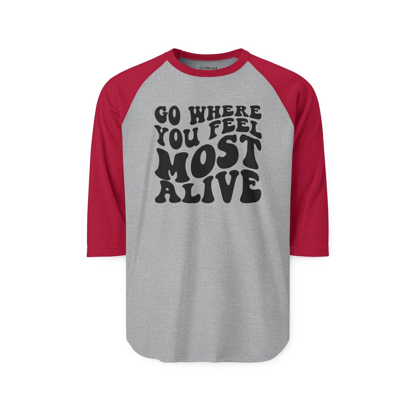 Go Where You Feel Most Alive Unisex Three-Quarter Sleeve Raglan Shirt