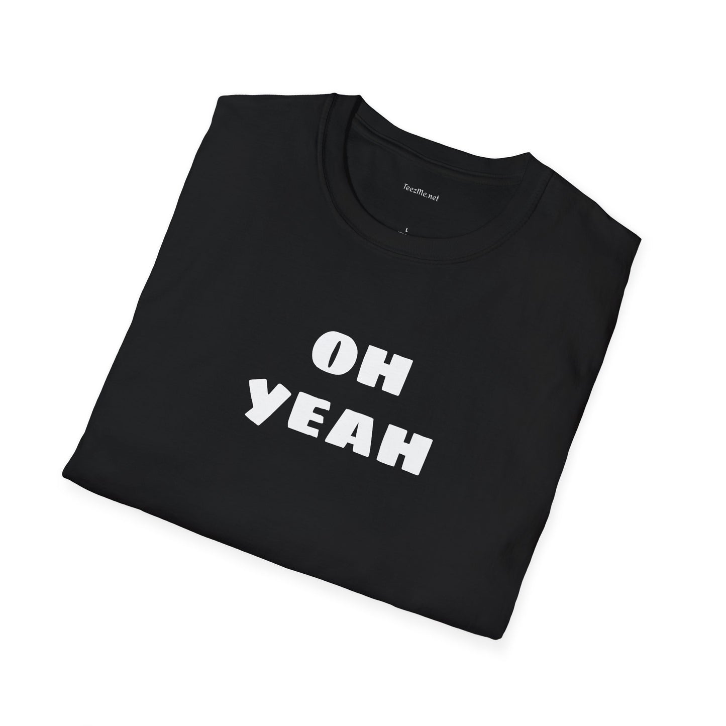 Oh Yeah - Unisex Softstyle T-Shirt 100% Cotton Graphic