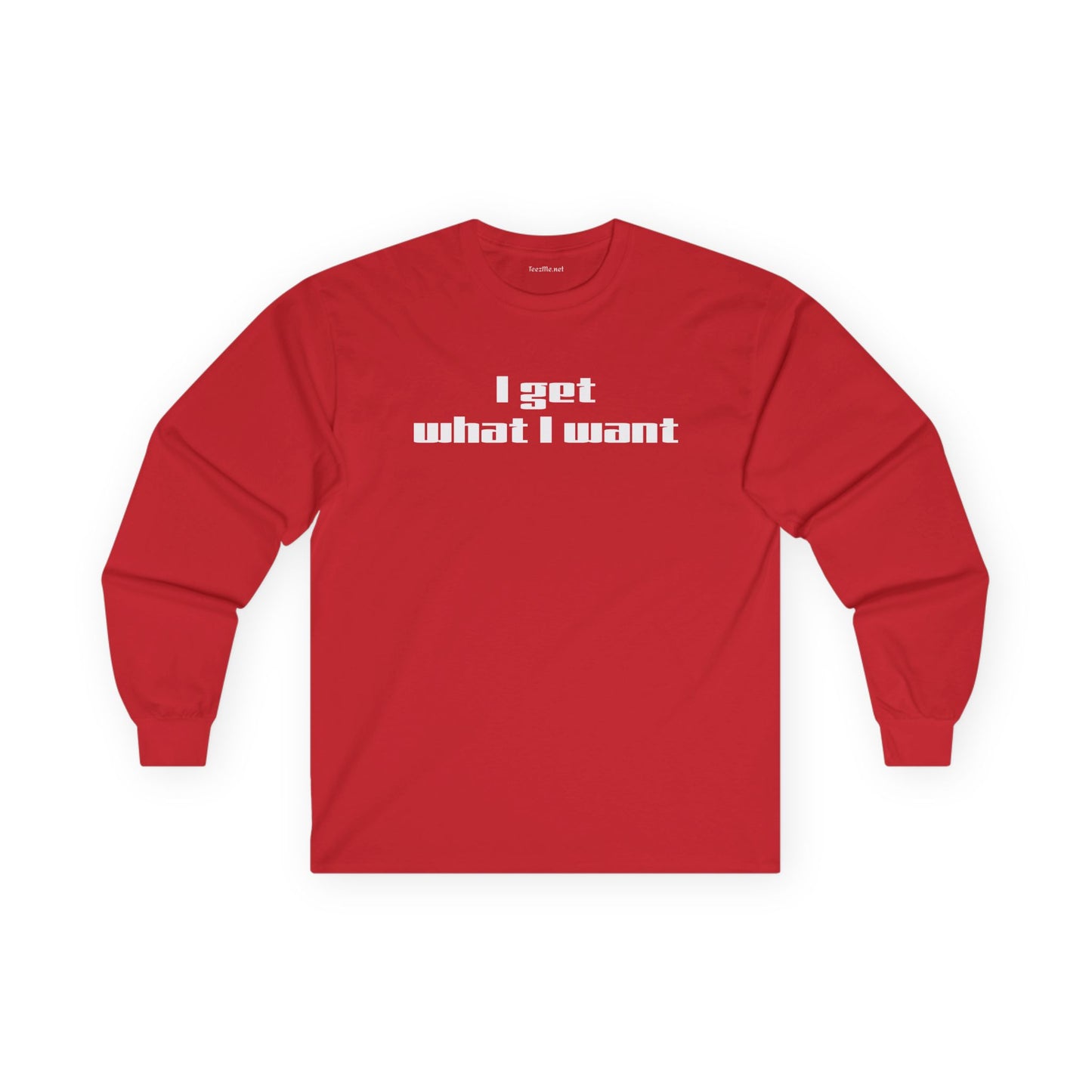 I get what I want - Unisex Ultra Cotton Long Sleeve Tee
