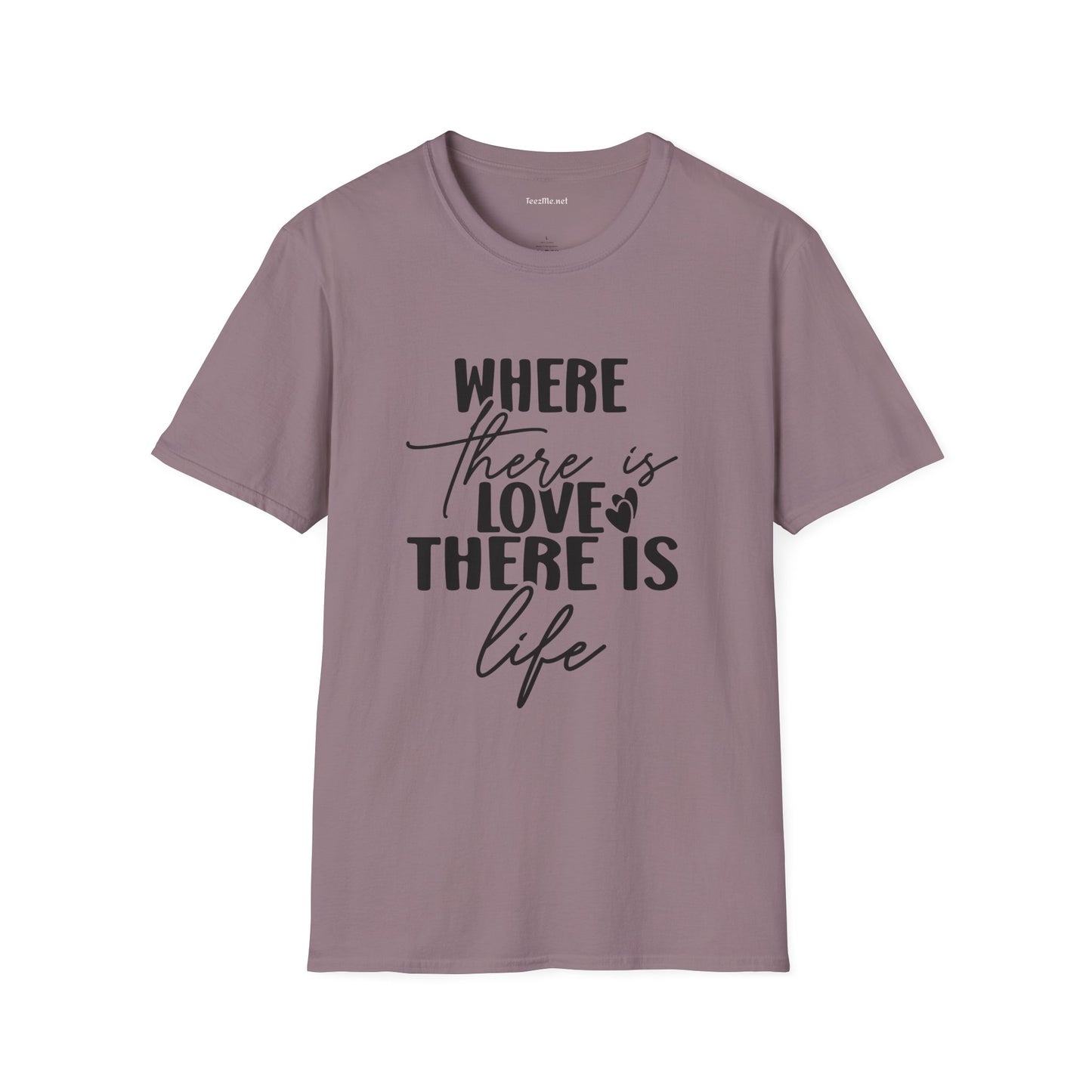 Where there is Love There is Life Unisex Softstyle T-Shirt 100% Cotton Graphic