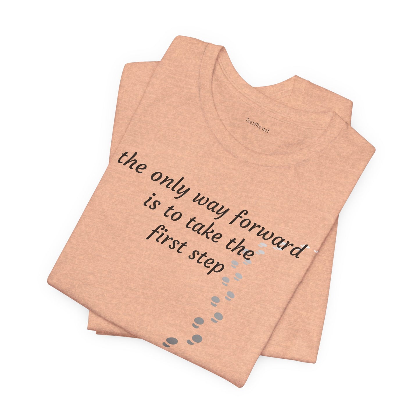 The only way forward is to take the first step - Unisex Jersey Short Sleeve Tee