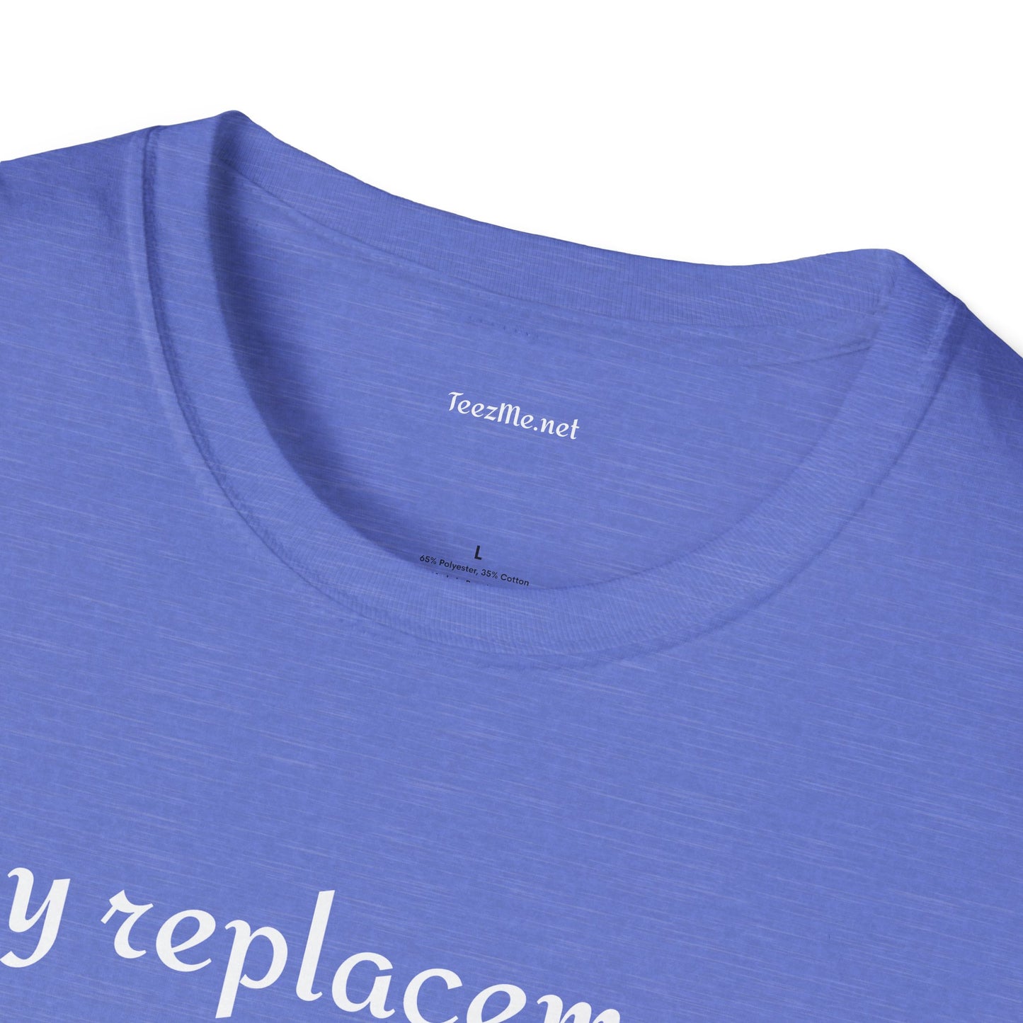 My replacement is a downgrade - Unisex Softstyle T-Shirt 100% Cotton Graphic