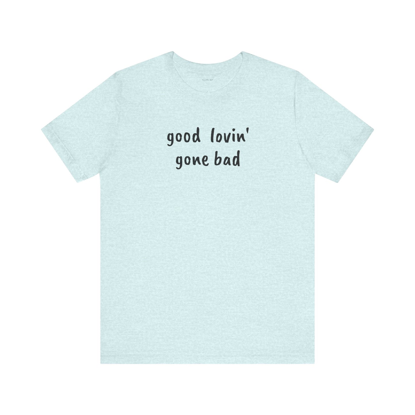 Good lovin' gone bad - Unisex Jersey Short Sleeve Tee