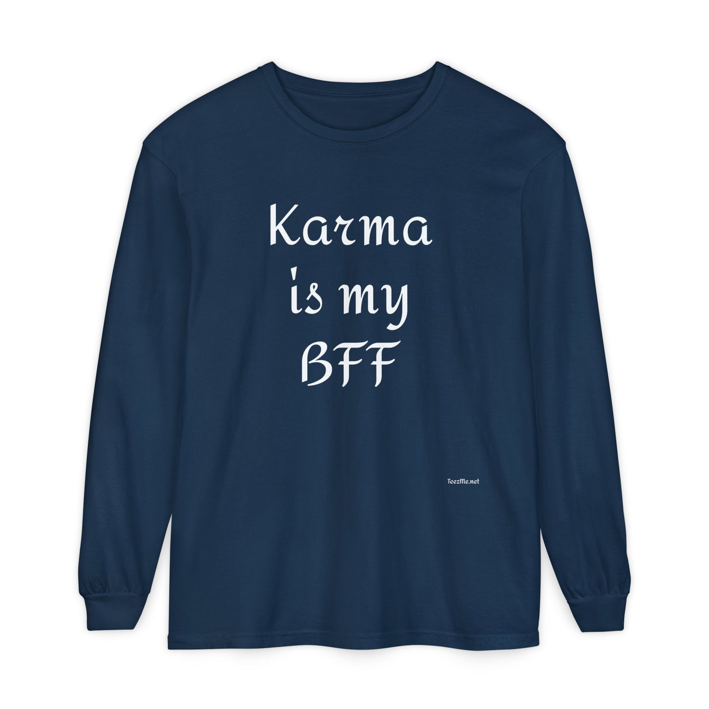 Karma is my BFF - Unisex Garment-dyed Long Sleeve T-Shirt