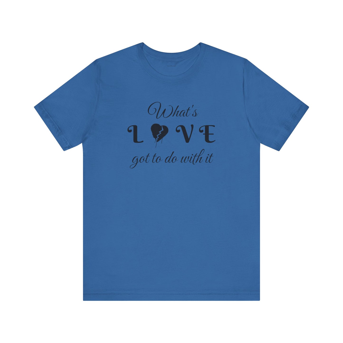 What's LOVE got to do with it - Unisex Jersey Short Sleeve Tee