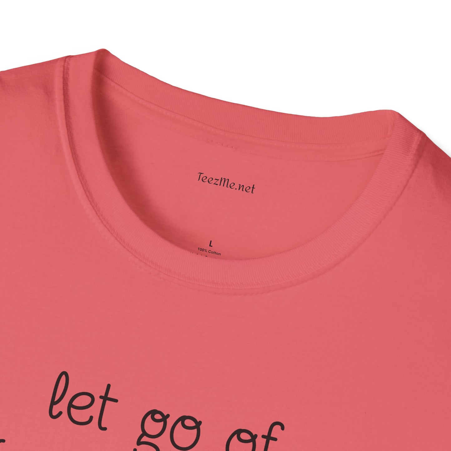 let go of what no longer serves YOU - Unisex Softstyle T-Shirt 100% Cotton Graphic