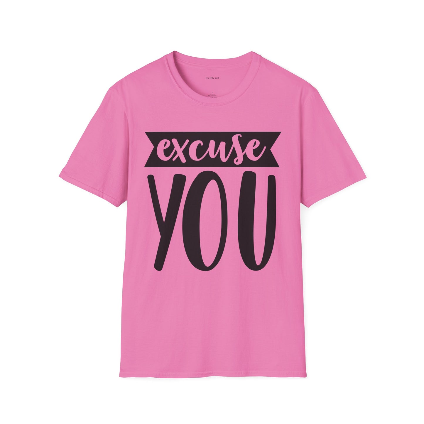 Excuse You - Unisex Softstyle T-Shirt I00% Cotton Graphic