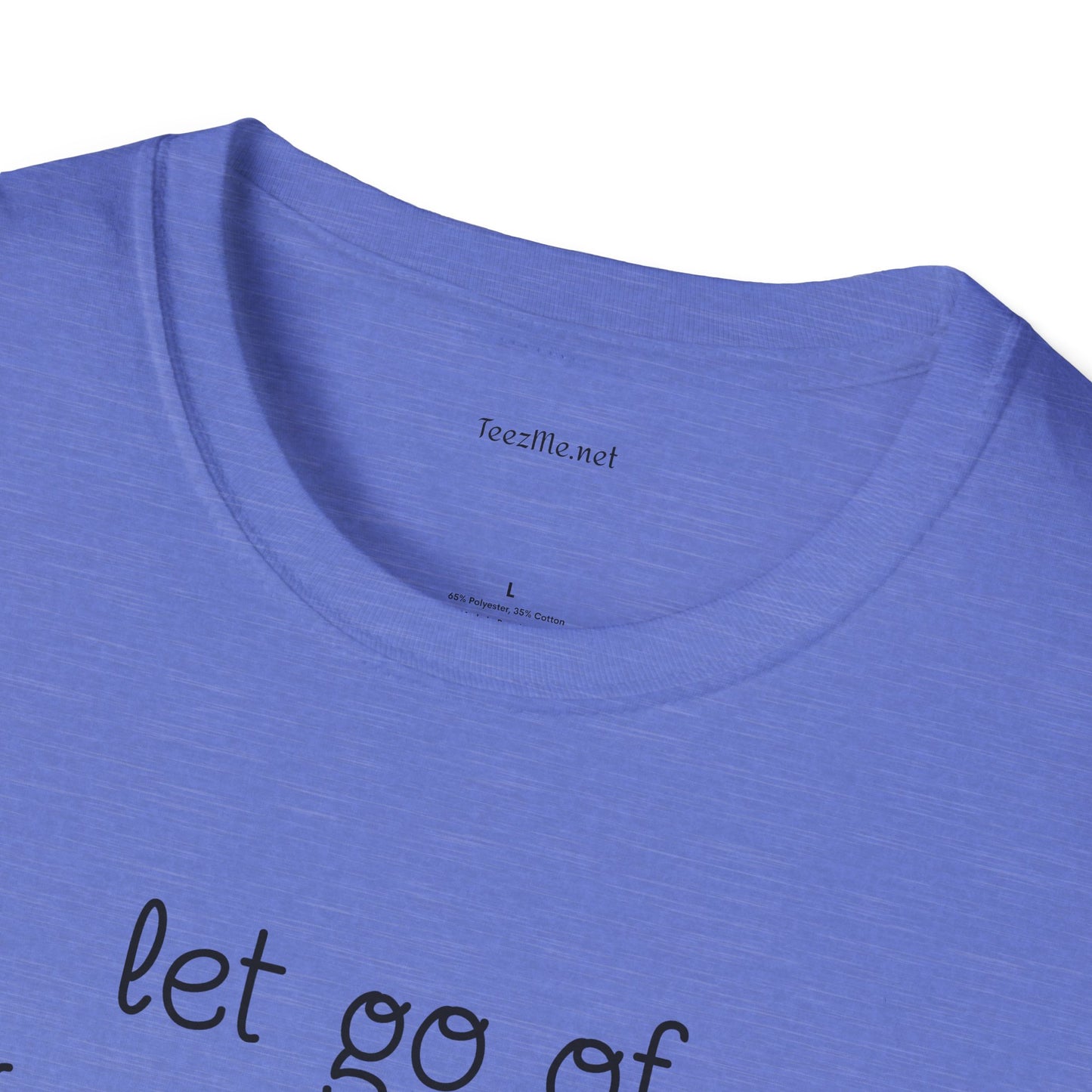 let go of what no longer serves YOU - Unisex Softstyle T-Shirt 100% Cotton Graphic