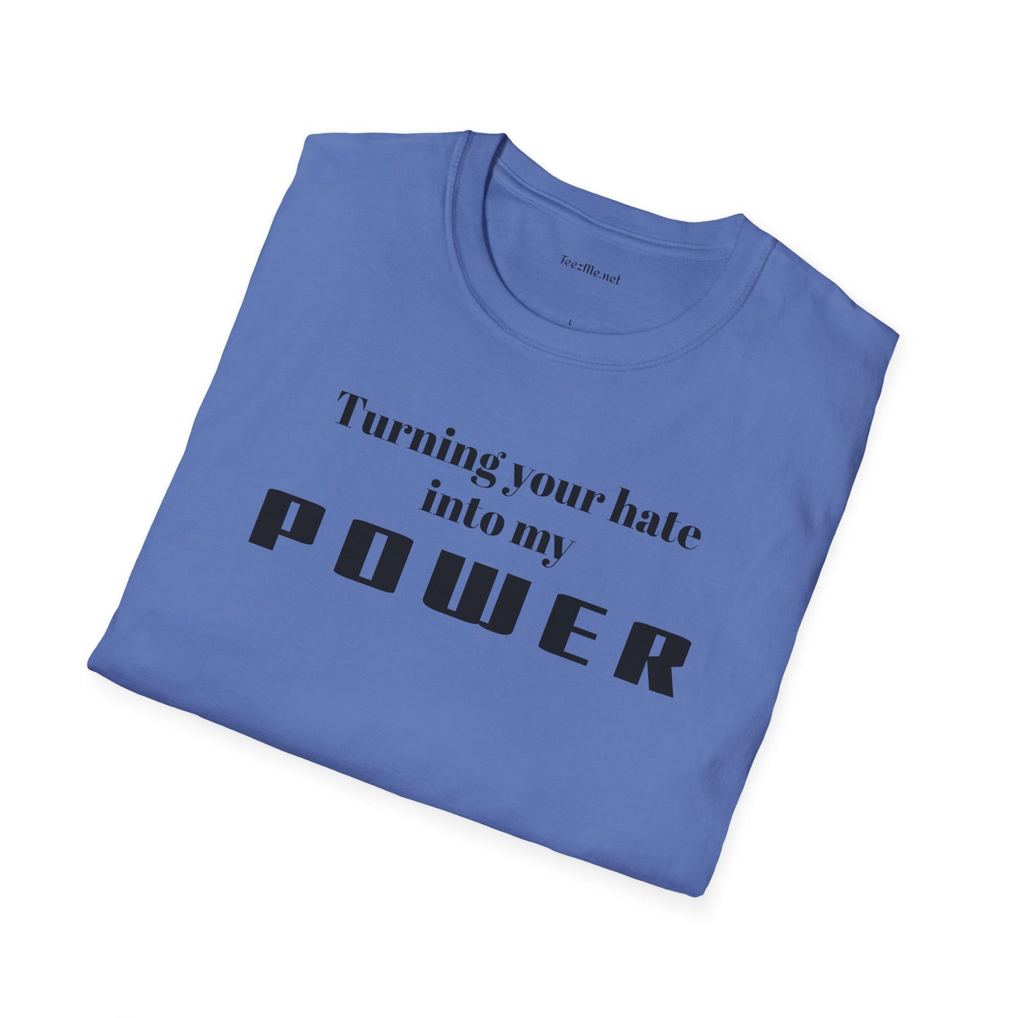Turning your hate into my POWER - Unisex Softstyle T-Shirt 100% Cotton Graphic