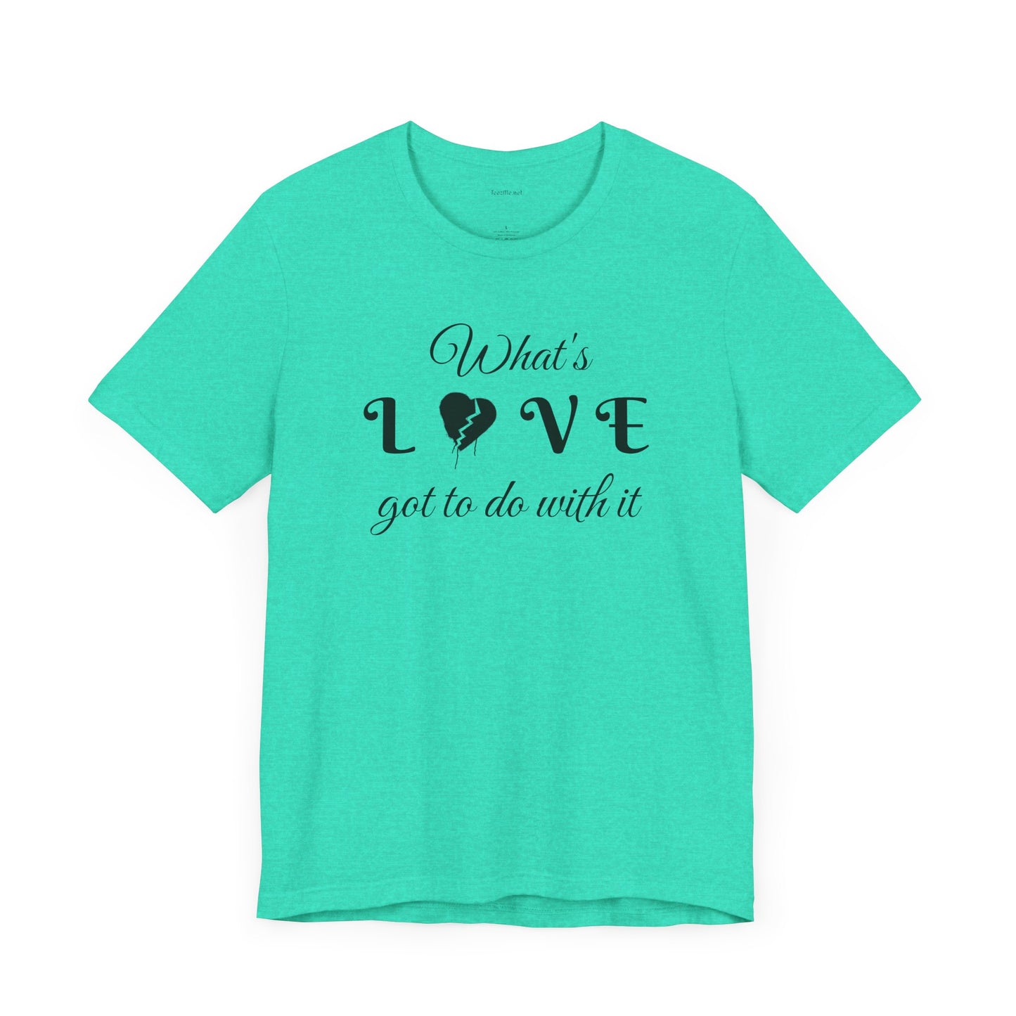 What's LOVE got to do with it - Unisex Jersey Short Sleeve Tee