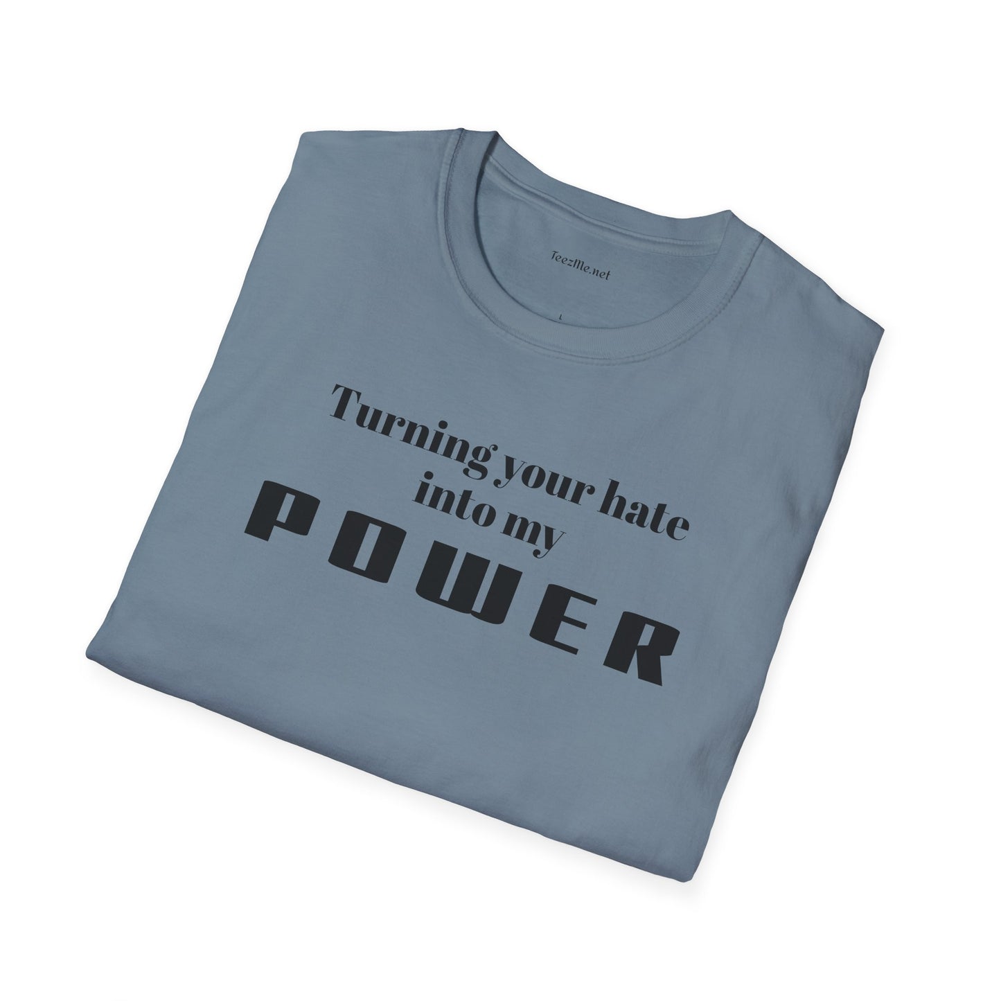 Turning your hate into my POWER - Unisex Softstyle T-Shirt 100% Cotton Graphic