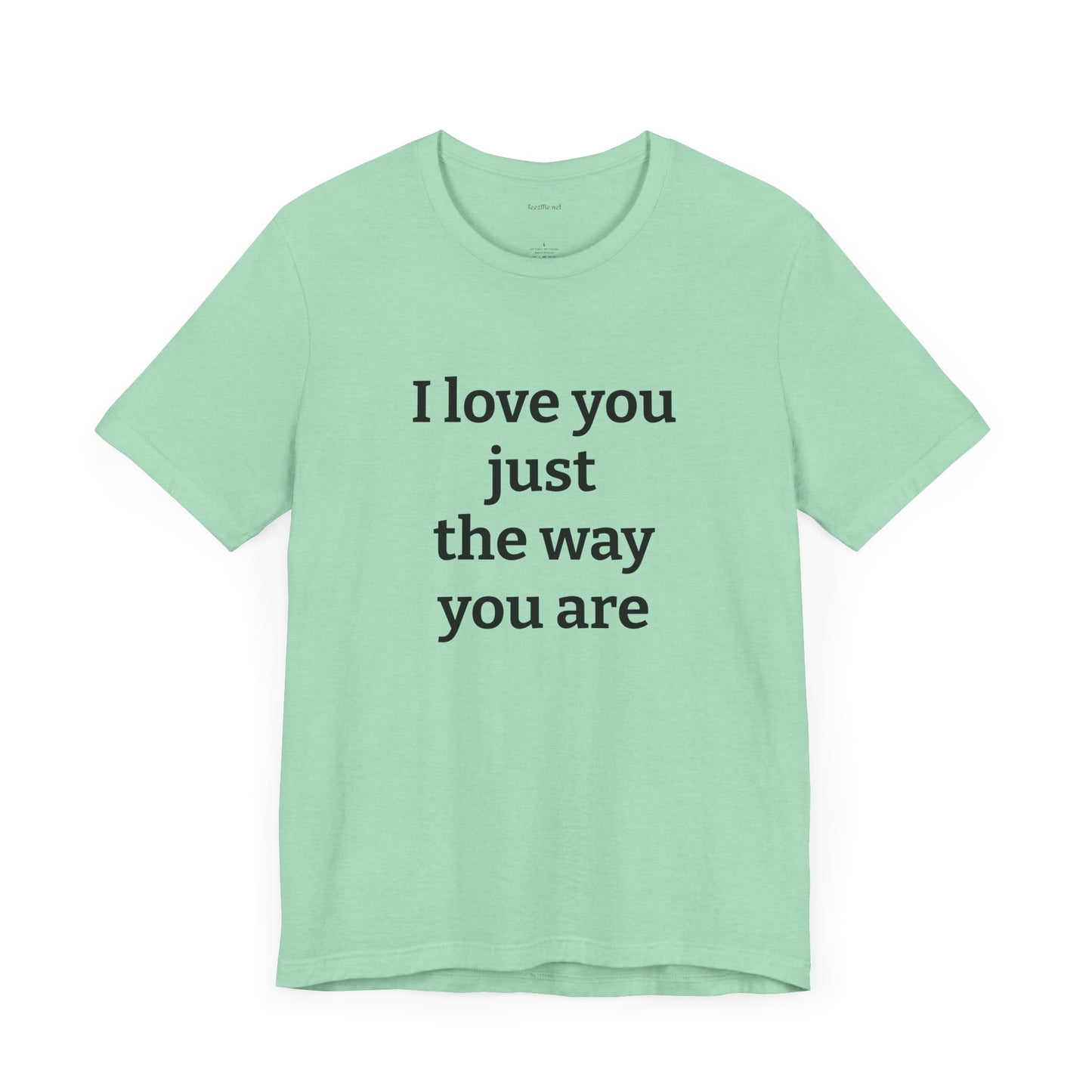 I love you just the way you are - Unisex Jersey Short Sleeve Tee