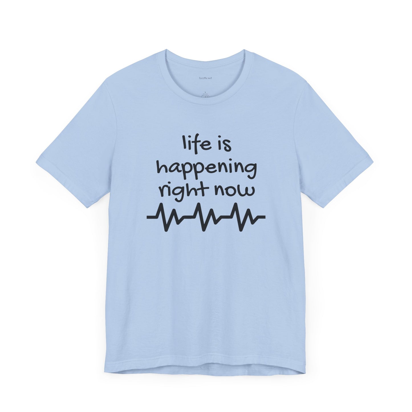 Life is happening right now - Unisex Jersey Short Sleeve Tee