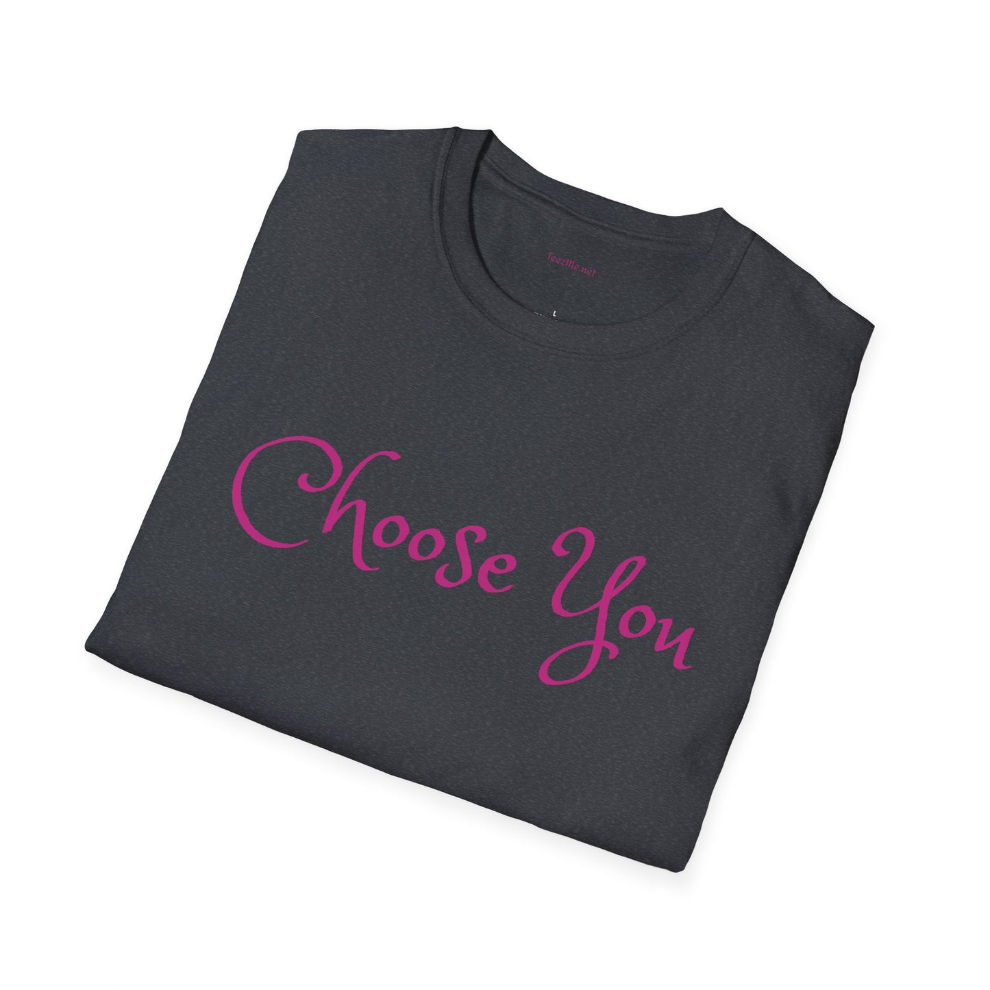 Choose You - Unisex Softstyle T-Shirt 100% Cotton Graphic
