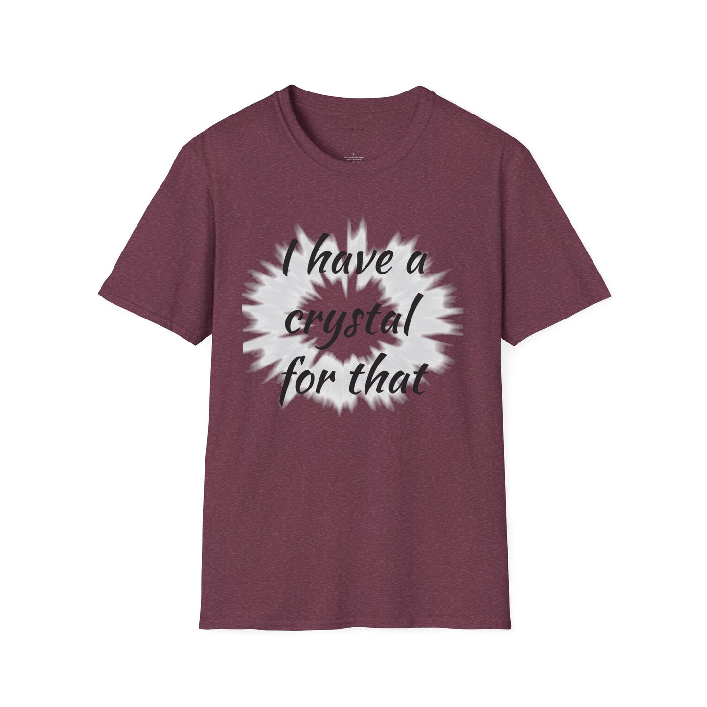 I have a crystal for that - Unisex Softstyle T-Shirt 100% Cotton Graphic