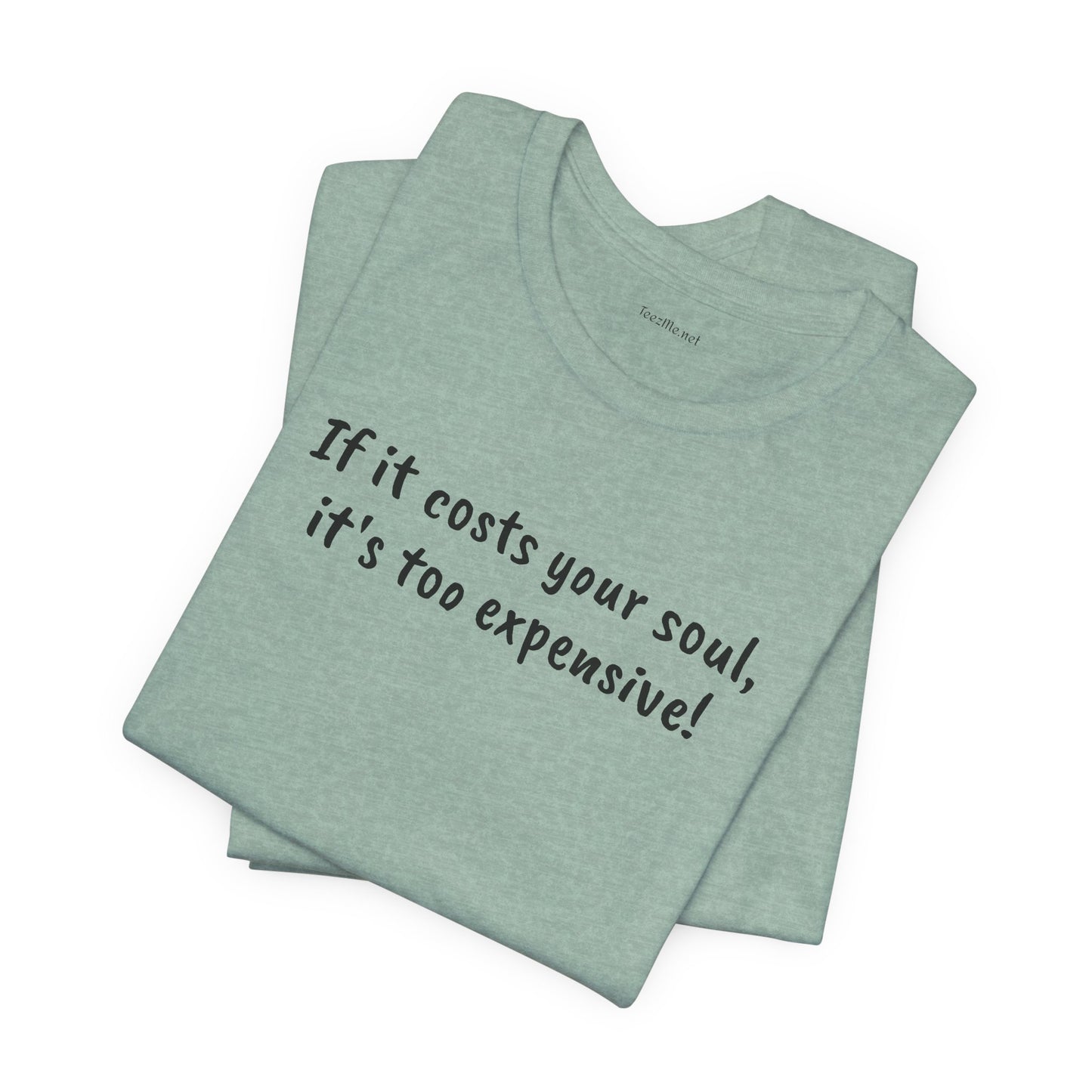 If it costs your soul, it's too expensive - Unisex Jersey Short Sleeve Tee