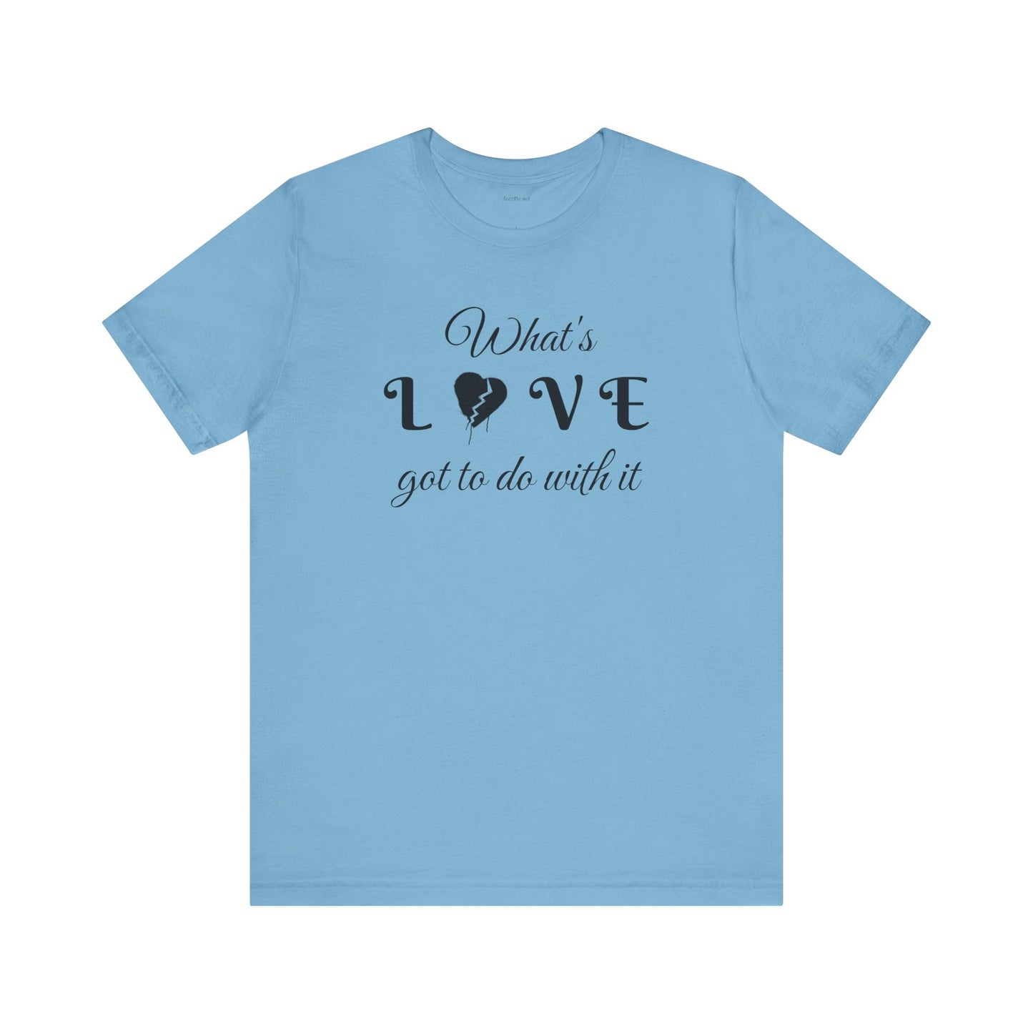What's LOVE got to do with it - Unisex Jersey Short Sleeve Tee