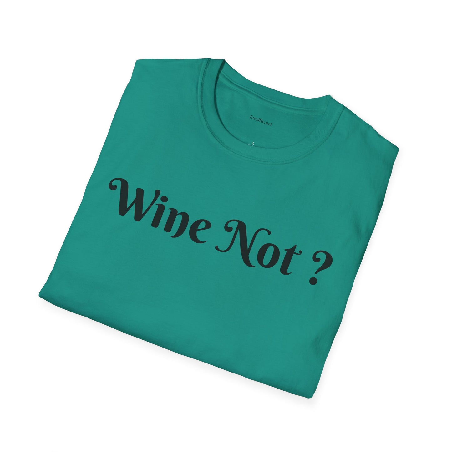 Wine Not ? - Unisex Softstyle T-Shirt 100% Cotton Graphic