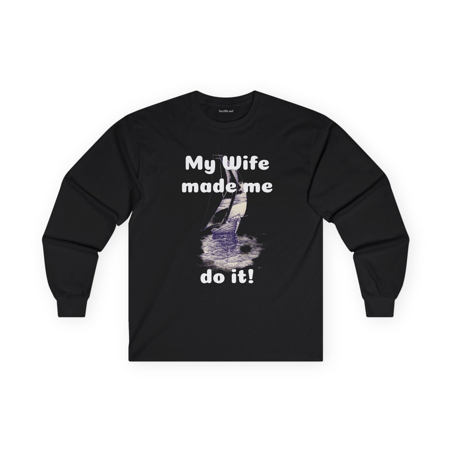 My wife made me do it - Unisex Ultra Cotton Long Sleeve Tee