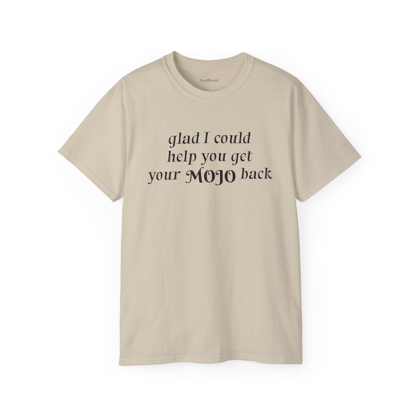Glad I could help you get your mojo back - Unisex Ultra Cotton Tee