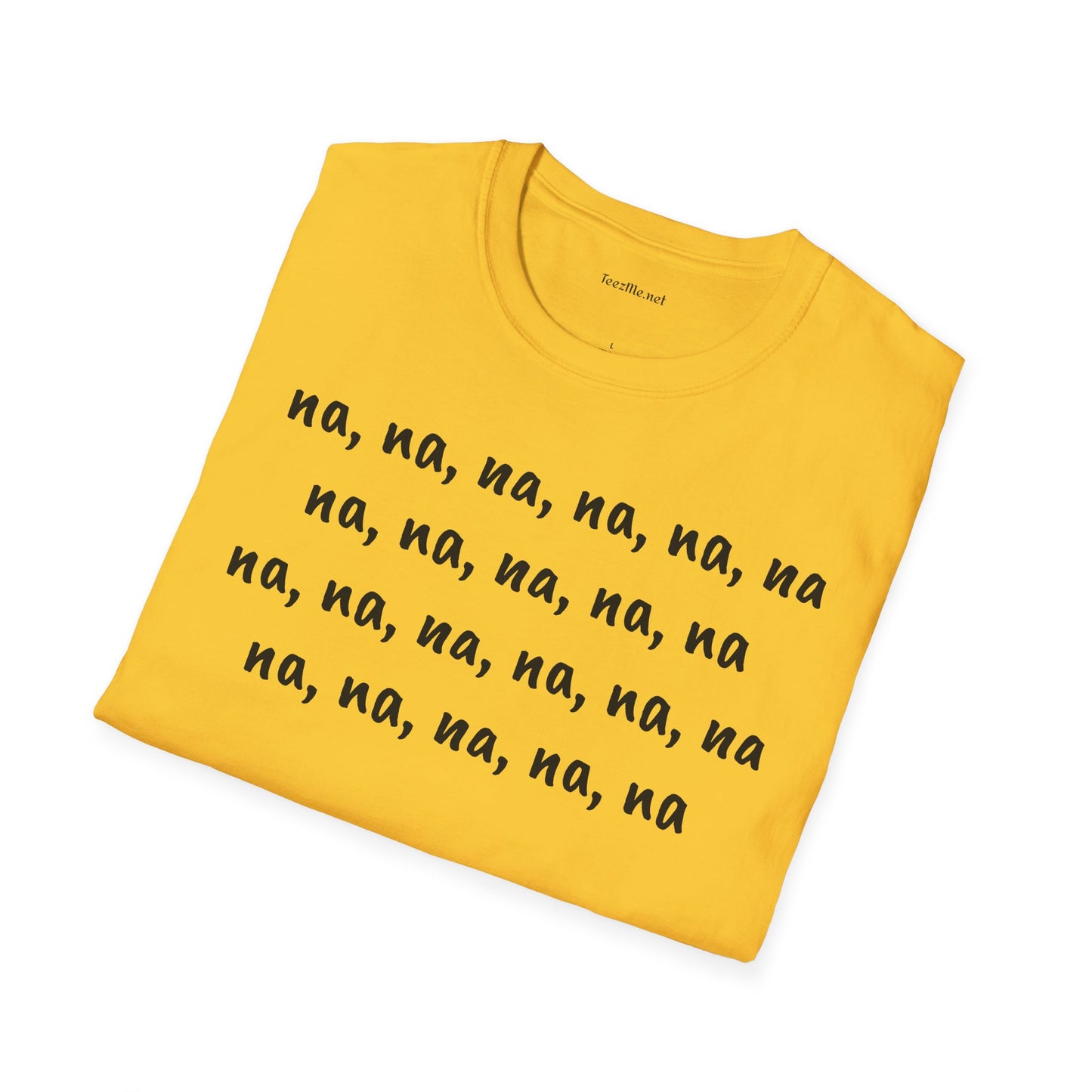 na, na, na, na, na, na na, na, na, na, na - Unisex Softstyle T-Shirt 100% Cotton Graphic