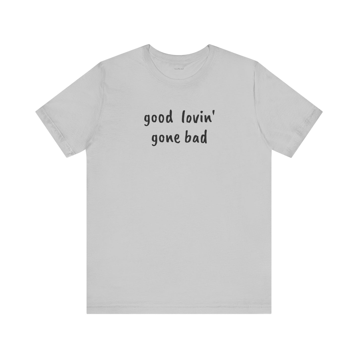 Good lovin' gone bad - Unisex Jersey Short Sleeve Tee