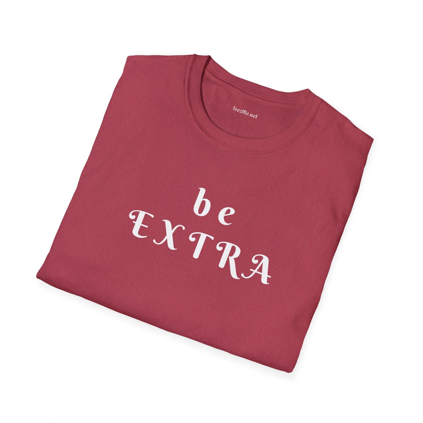 Be Extra - Unisex Softstyle T-Shirt 100% Cotton Graphic