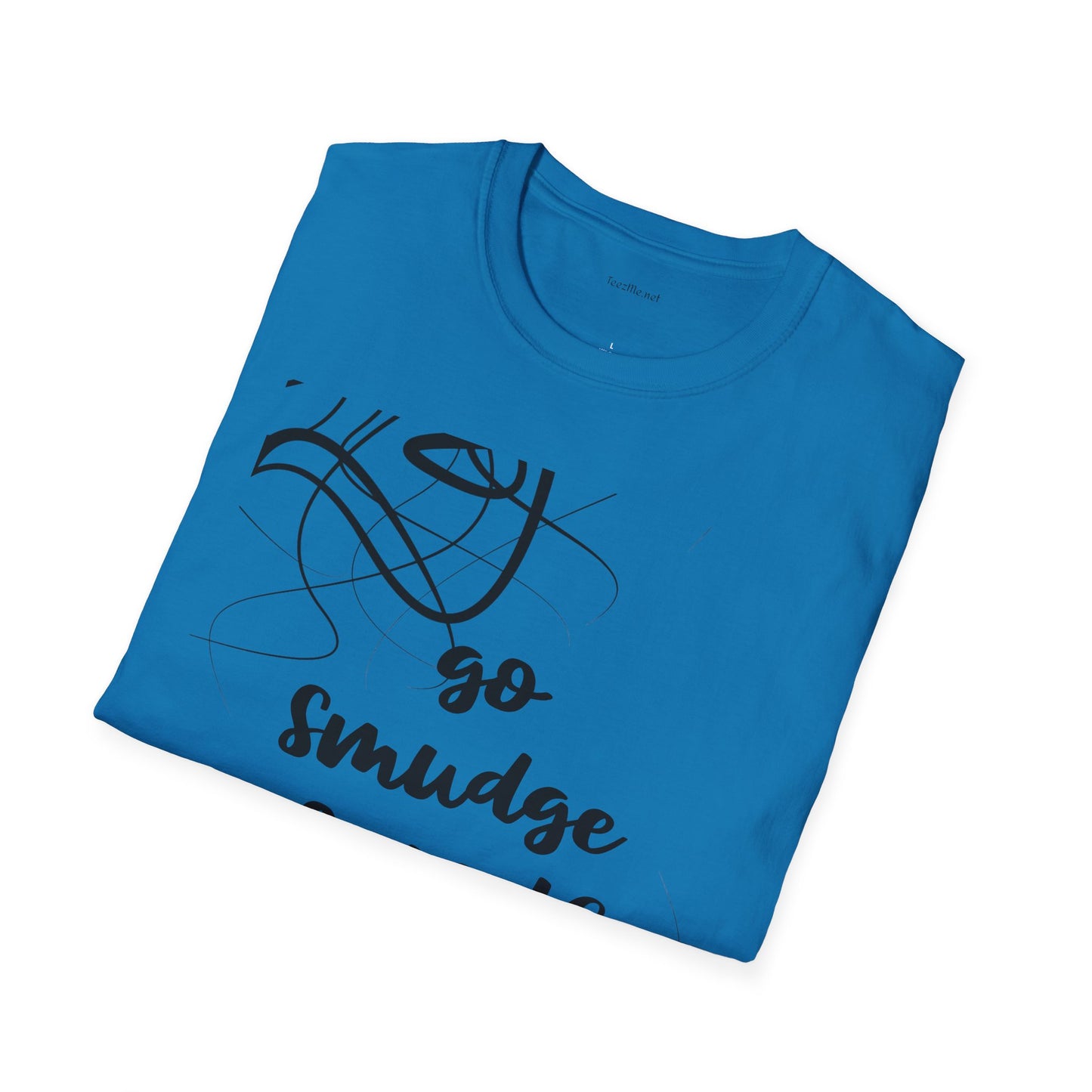 Go Smudge Yourself- Unisex Softstyle T-Shirt 100% Cotton Graphic