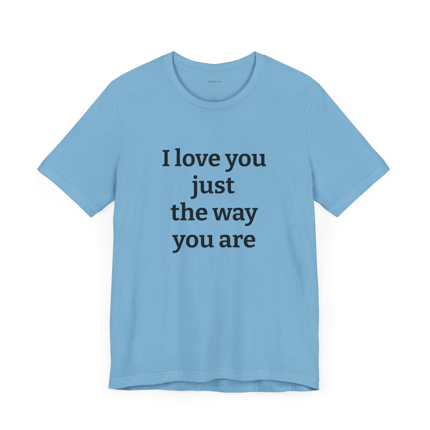 I love you just the way you are - Unisex Jersey Short Sleeve Tee