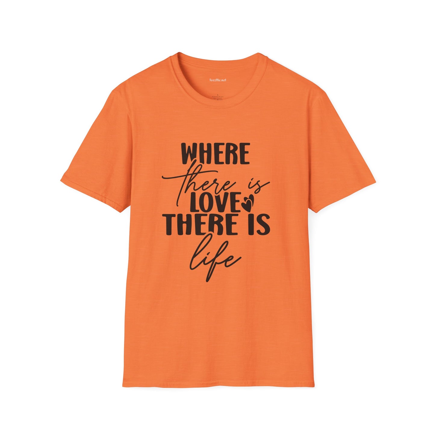 Where there is Love There is Life Unisex Softstyle T-Shirt 100% Cotton Graphic