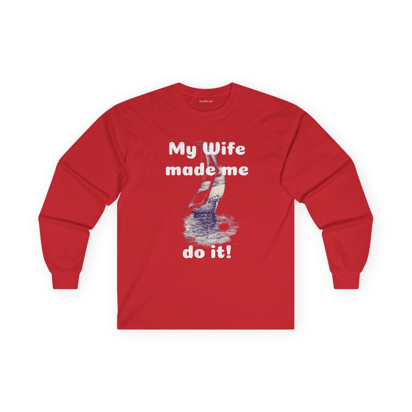 My wife made me do it - Unisex Ultra Cotton Long Sleeve Tee