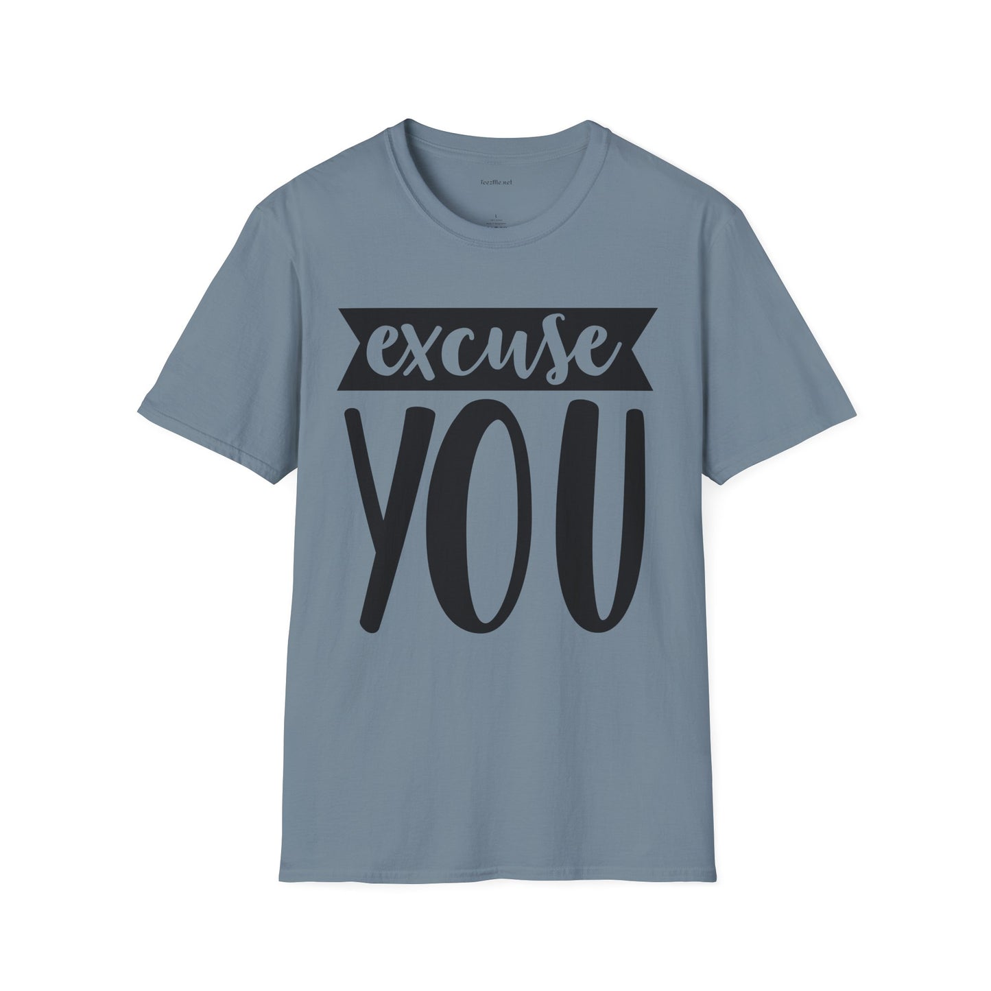 Excuse You - Unisex Softstyle T-Shirt I00% Cotton Graphic