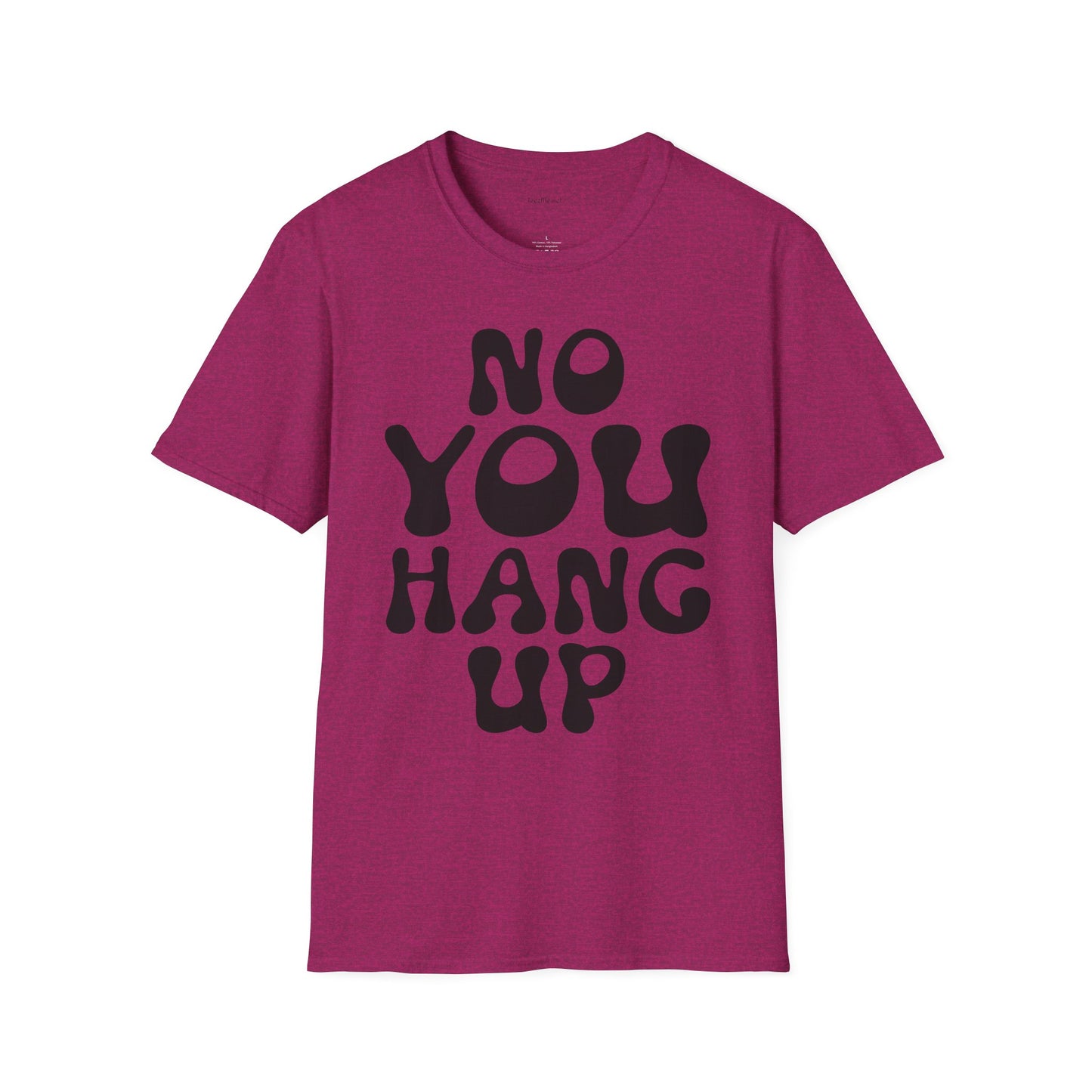 No You Hang Up Unisex Softstyle T-Shirt 100% Cotton Graphic