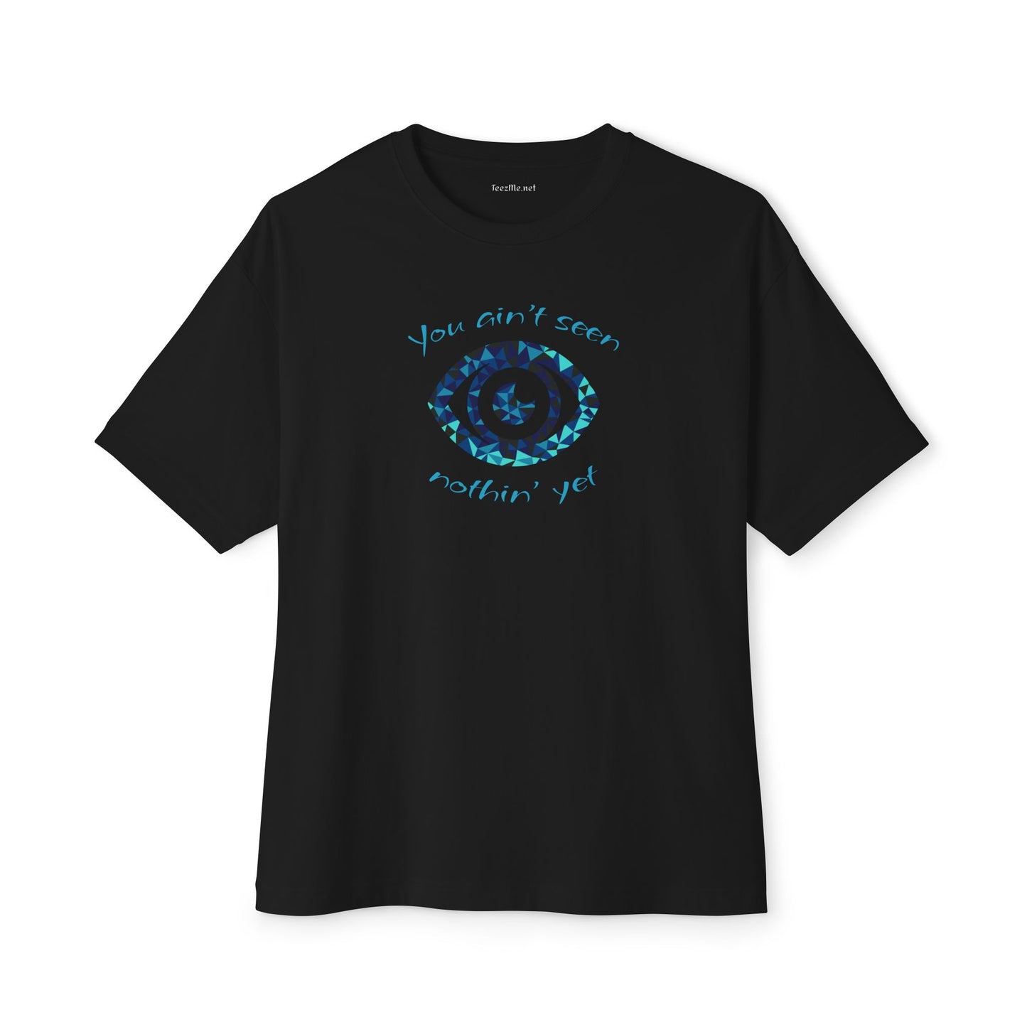 You ain't seen nothing yet - Unisex Oversized Boxy Tee