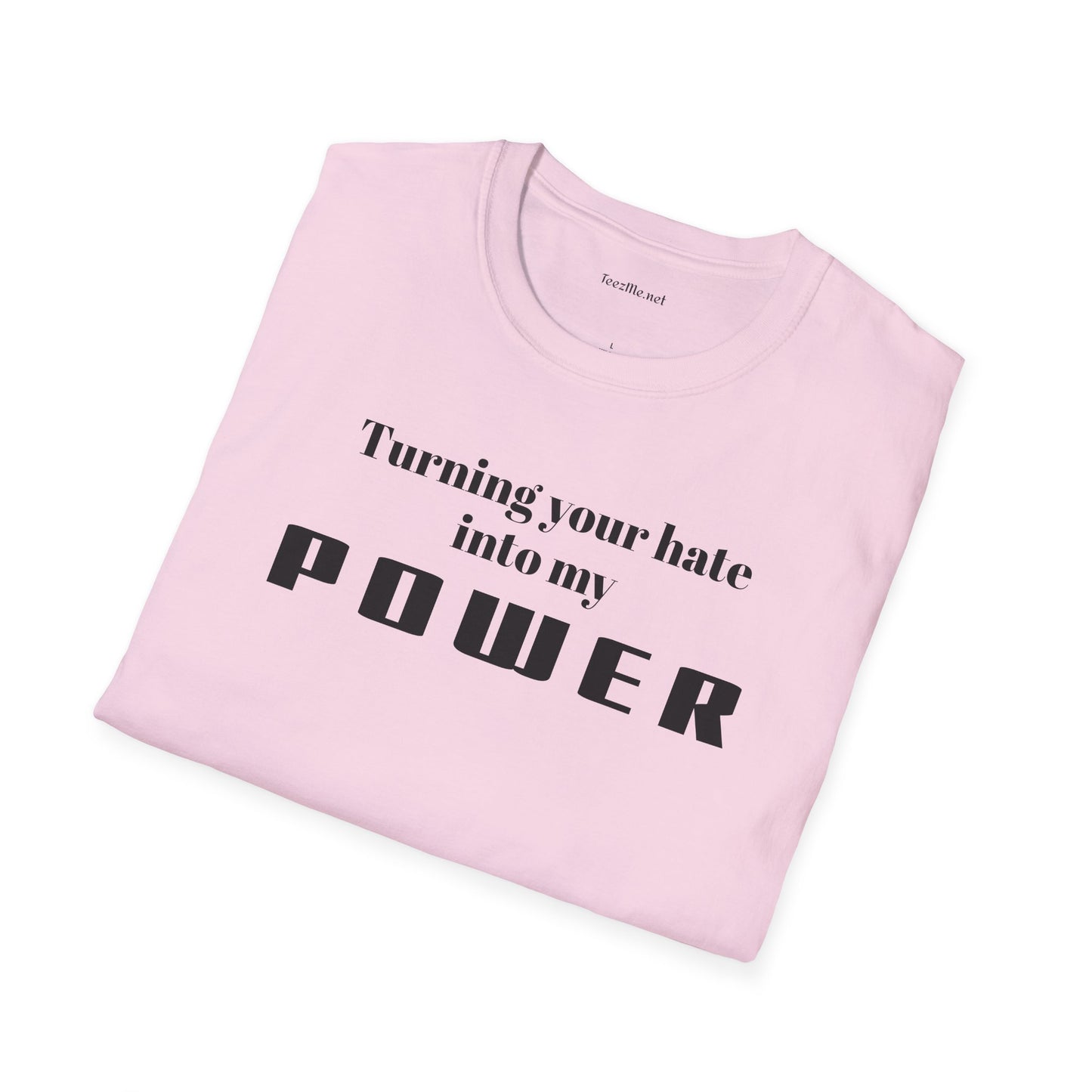 Turning your hate into my POWER - Unisex Softstyle T-Shirt 100% Cotton Graphic