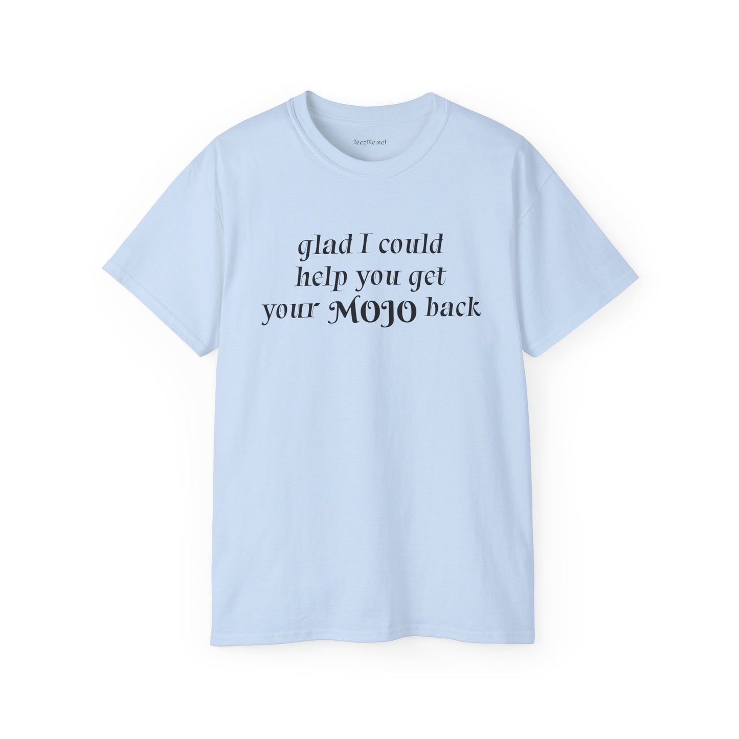 Glad I could help you get your mojo back - Unisex Ultra Cotton Tee